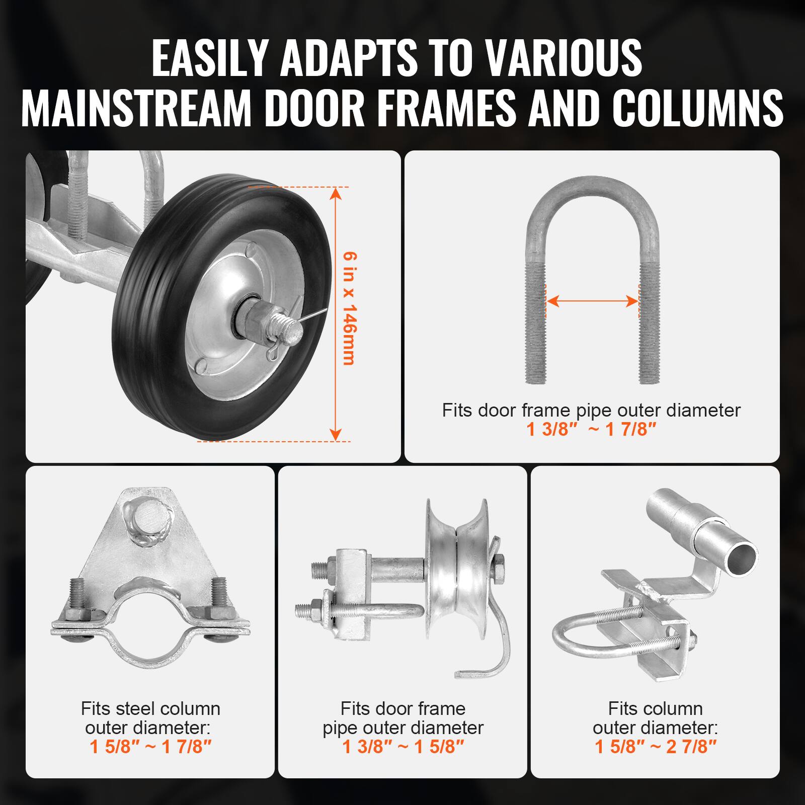EASILY ADAPTS TO VARIOUS MAINSTREAM DOOR FRAMES AND COLUMNS

- Fits door frame pipe outer diameter: 1 3/8" - 1 7/8"
- Fits steel column outer diameter: 1 5/8" - 1 7/8"
- Fits door frame pipe outer diameter: 1 3/8" - 1 5/8"
- Fits column outer diameter: 1 5/8" - 2 7/8"