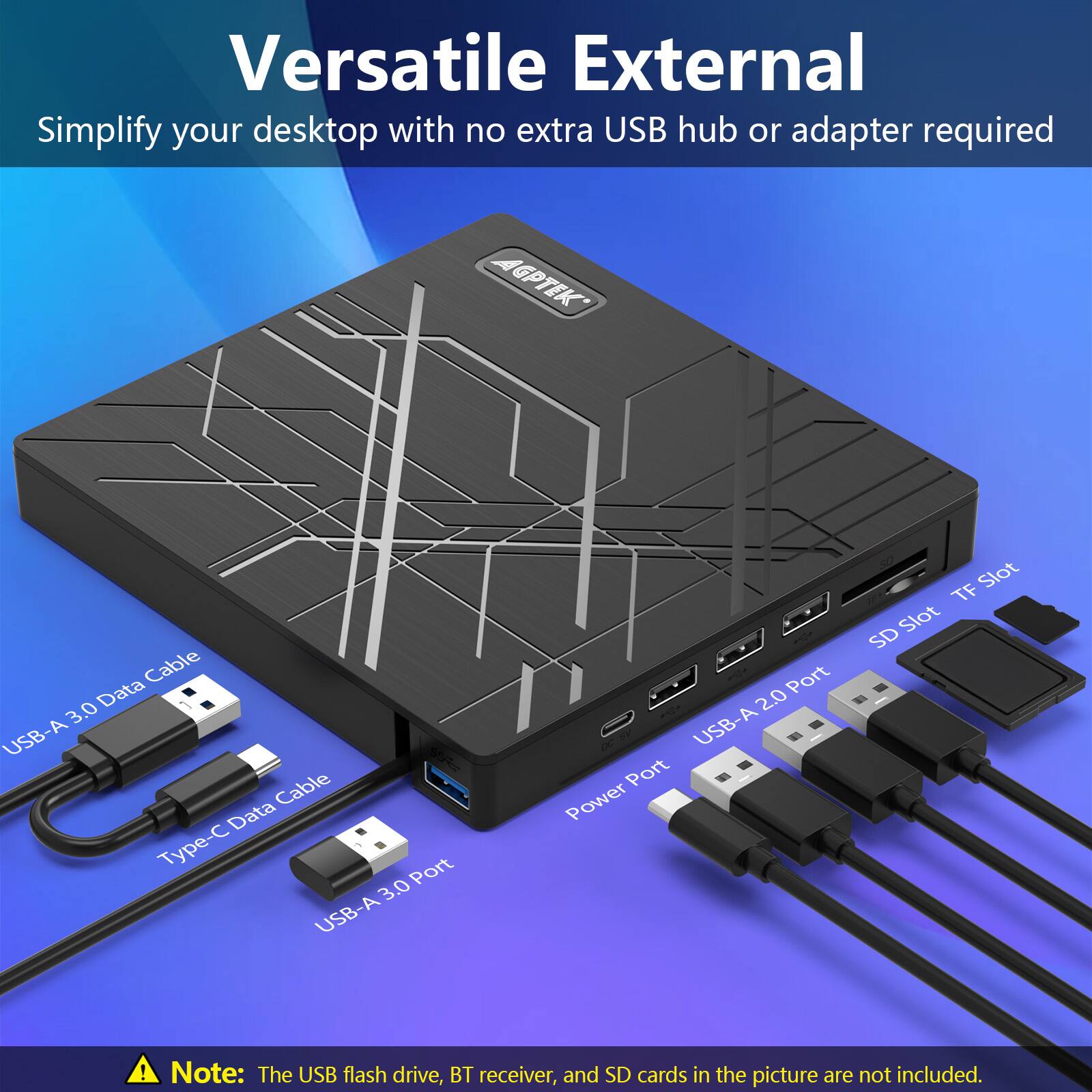 Versatile External
Simplify your desktop with no extra USB hub or adapter required
GPTEK
USB-A 3.0 Data Cable
Type-C Data Cable
USB-A 3.0 Port
USB-A 2.0 Port
Power Port
TF Slot
SD Slot
Note: The USB flash drive, BT receiver, and SD cards in the picture are not included.
