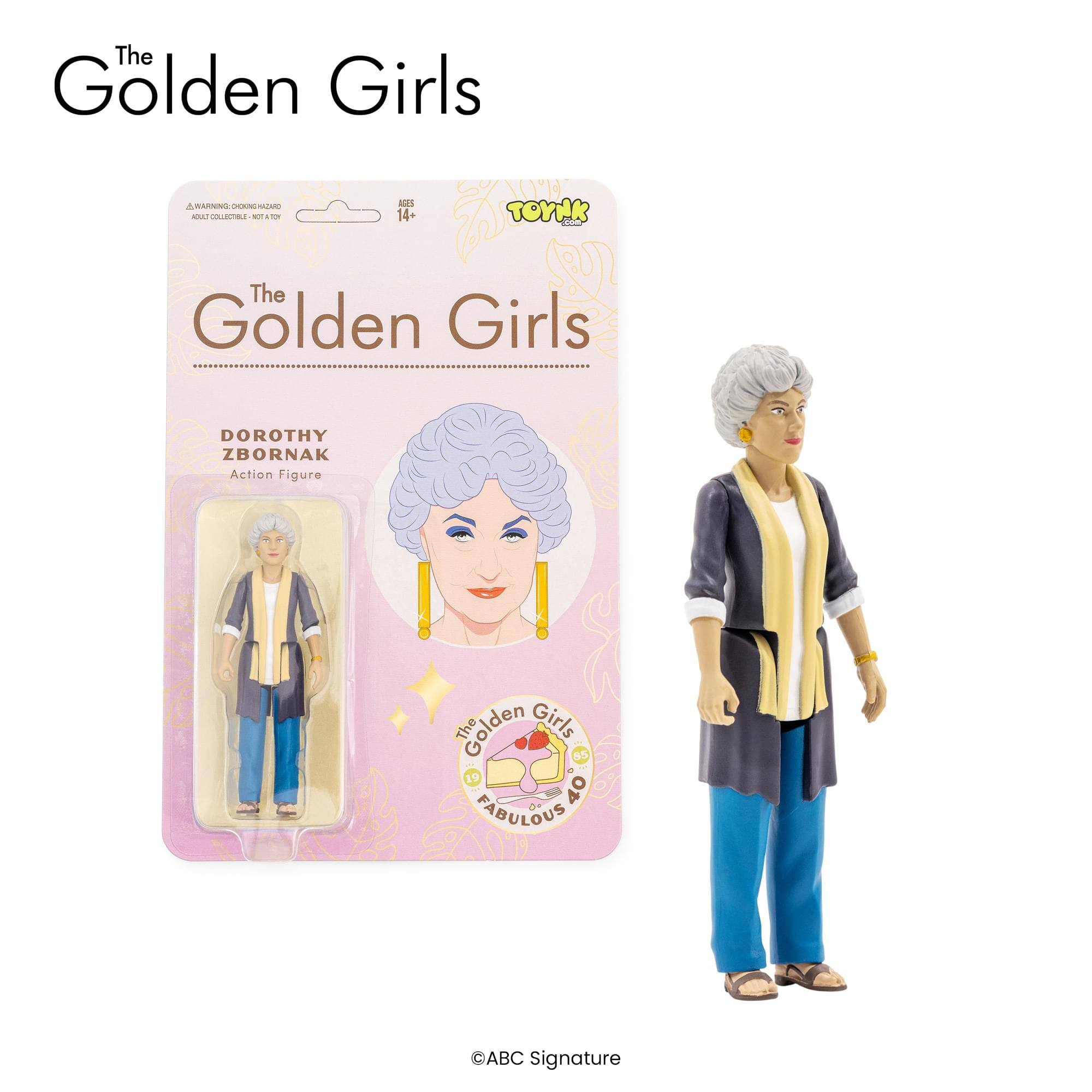 The Golden Girls

A WARNING: CHOKING HAZARD - Small parts. Not for children under 3 years.

AGES 14+

TOYAK

The Golden Girls

DOROTHY ZBORNAK

Action Figure

The Golden Girls 40 FABULOUS

©ABC Signature