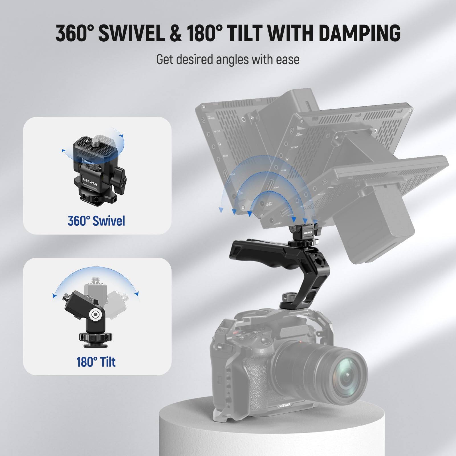 360° SWIVEL & 180° TILT WITH DAMPING  
Get desired angles with ease  

360° Swivel  
180° Tilt
