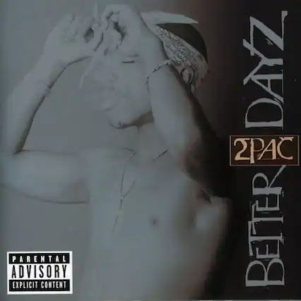 PARENTAL ADVISORY EXPLICIT CONTENT
2PAC
BETTER DAYZ