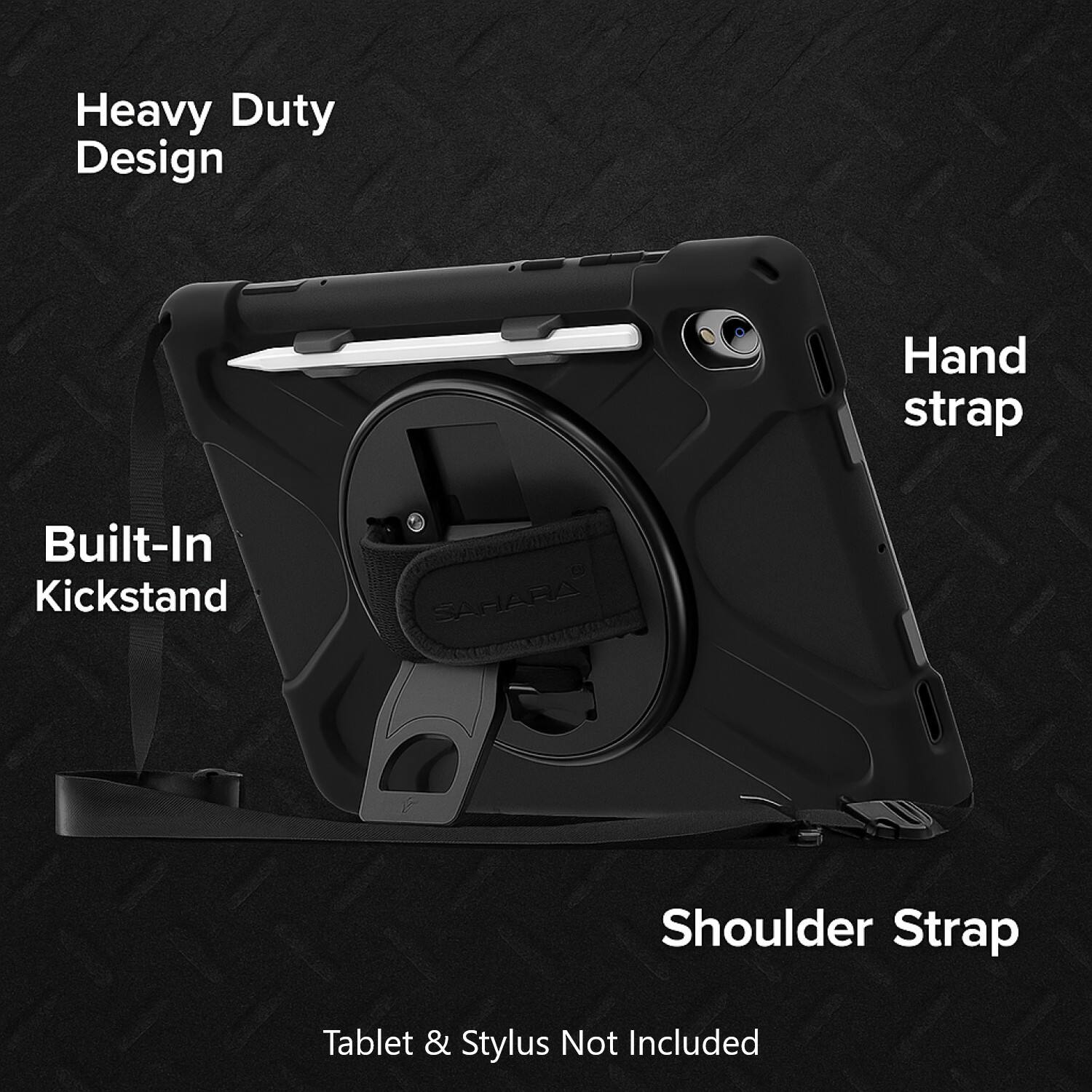Heavy Duty Design  
Built-In Kickstand  
Hand strap  
Shoulder Strap  
Tablet & Stylus Not Included