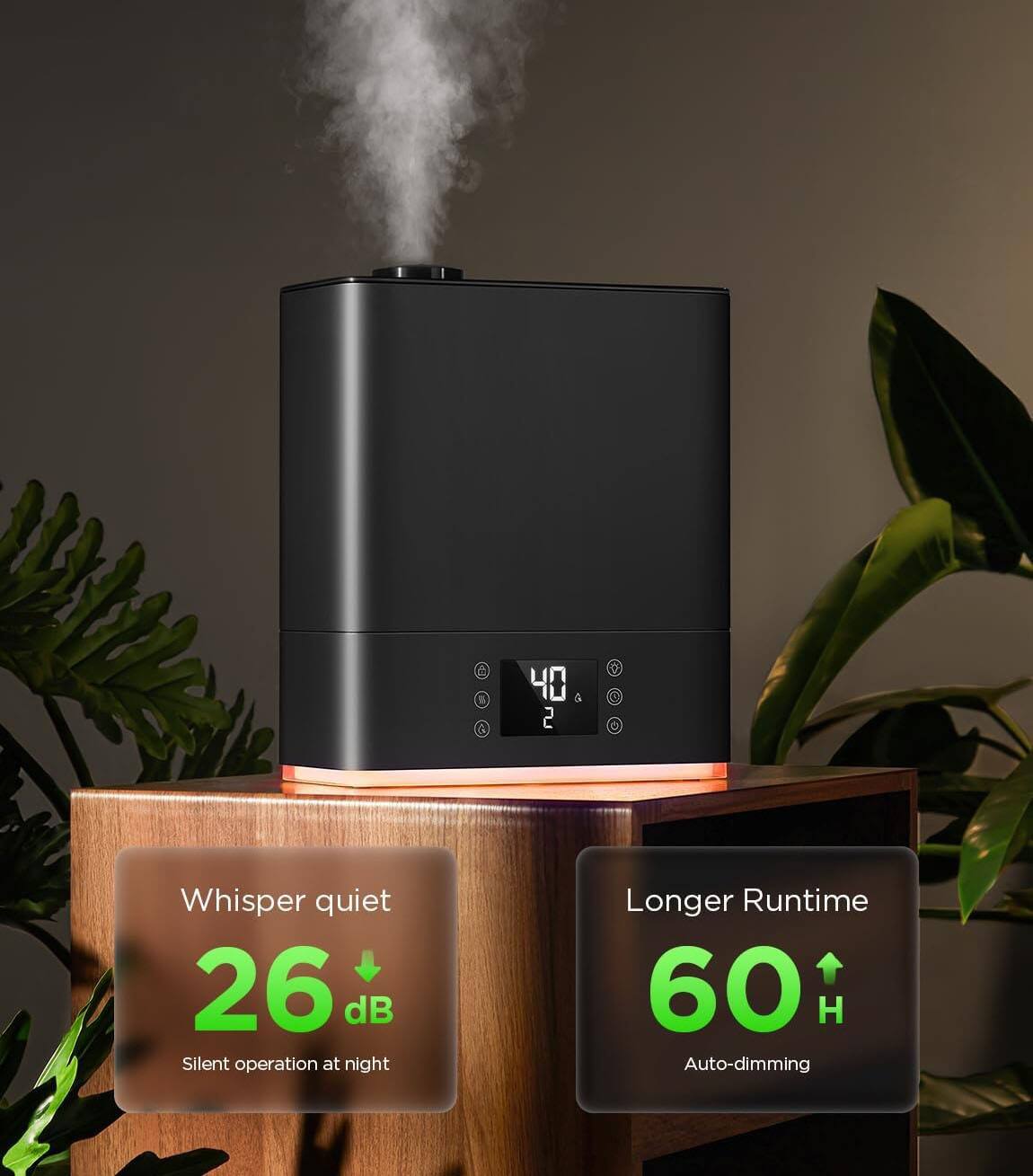 - Whisper quiet 26 dB
- Silent operation at night
- Longer Runtime 60 H
- Auto-dimming