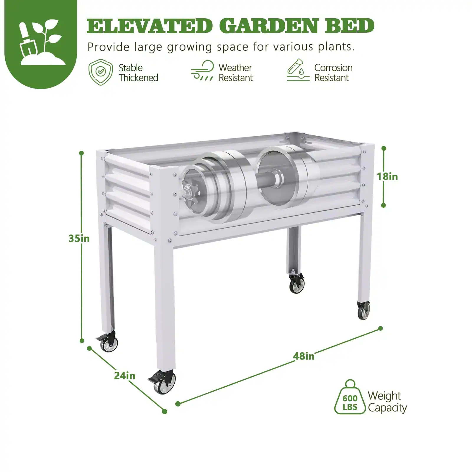 ELEVATED GARDEN BED  
Provide large growing space for various plants.  

- Stable Thickened  
- Weather Resistant  
- Corrosion Resistant  

Dimensions:  
- Length: 48in  
- Width: 24in  
- Height: 35in  
- Depth: 18in  

Weight Capacity: 600 LBS