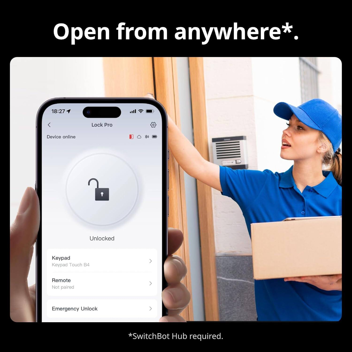 Open from anywhere. 18:27 Lock Pro Device online 1  Unlocked Keypad Touch B4 Remote Not paired Emergency Unlock. SwitchBot Hub required.