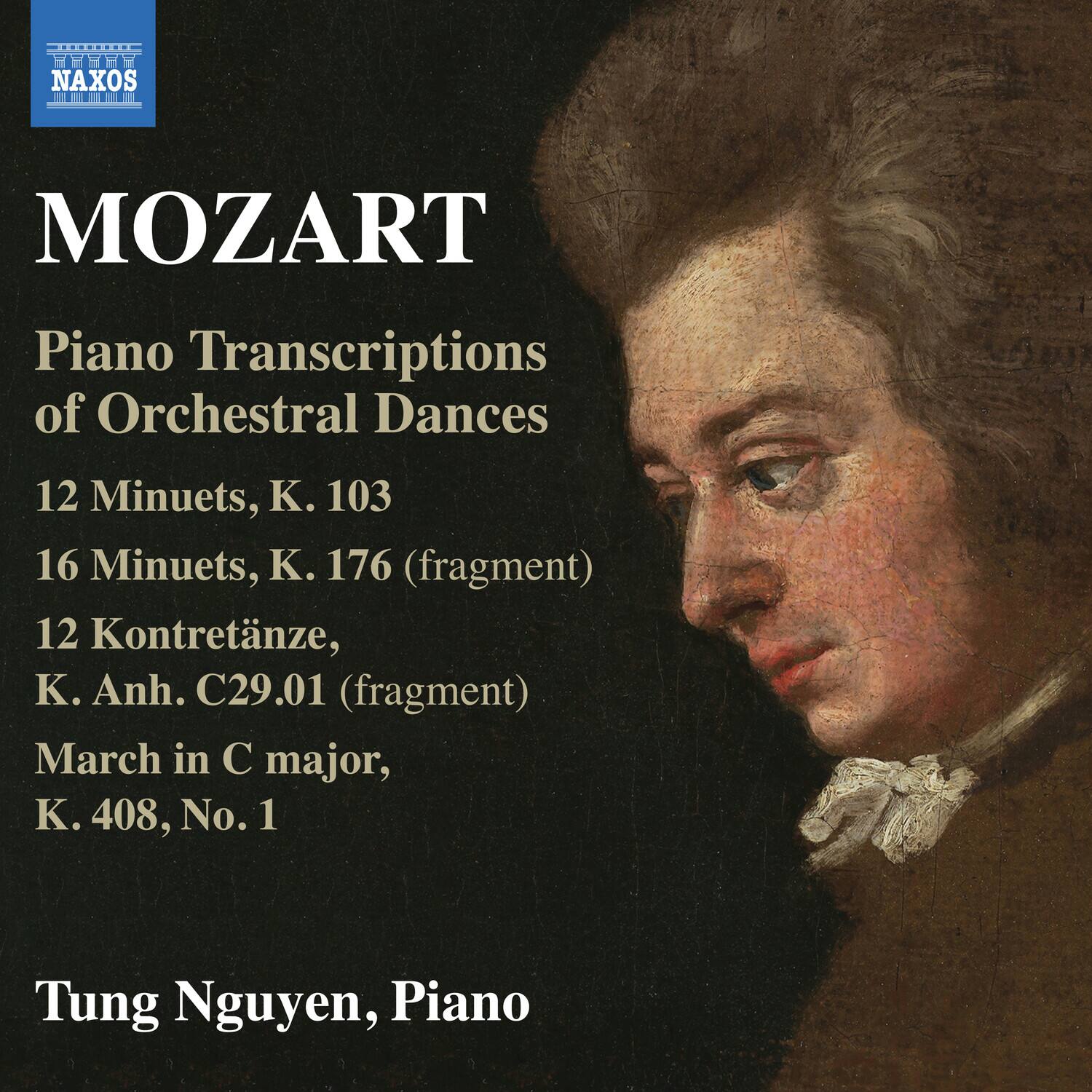 MOZART

Piano Transcriptions of Orchestral Dances

12 Minuets, K. 103  
16 Minuets, K. 176 (fragment)  
12 Kontrétänze, K. Anh. C29.01 (fragment)  
March in C major, K. 408, No. 1  

Tung Nguyen, Piano