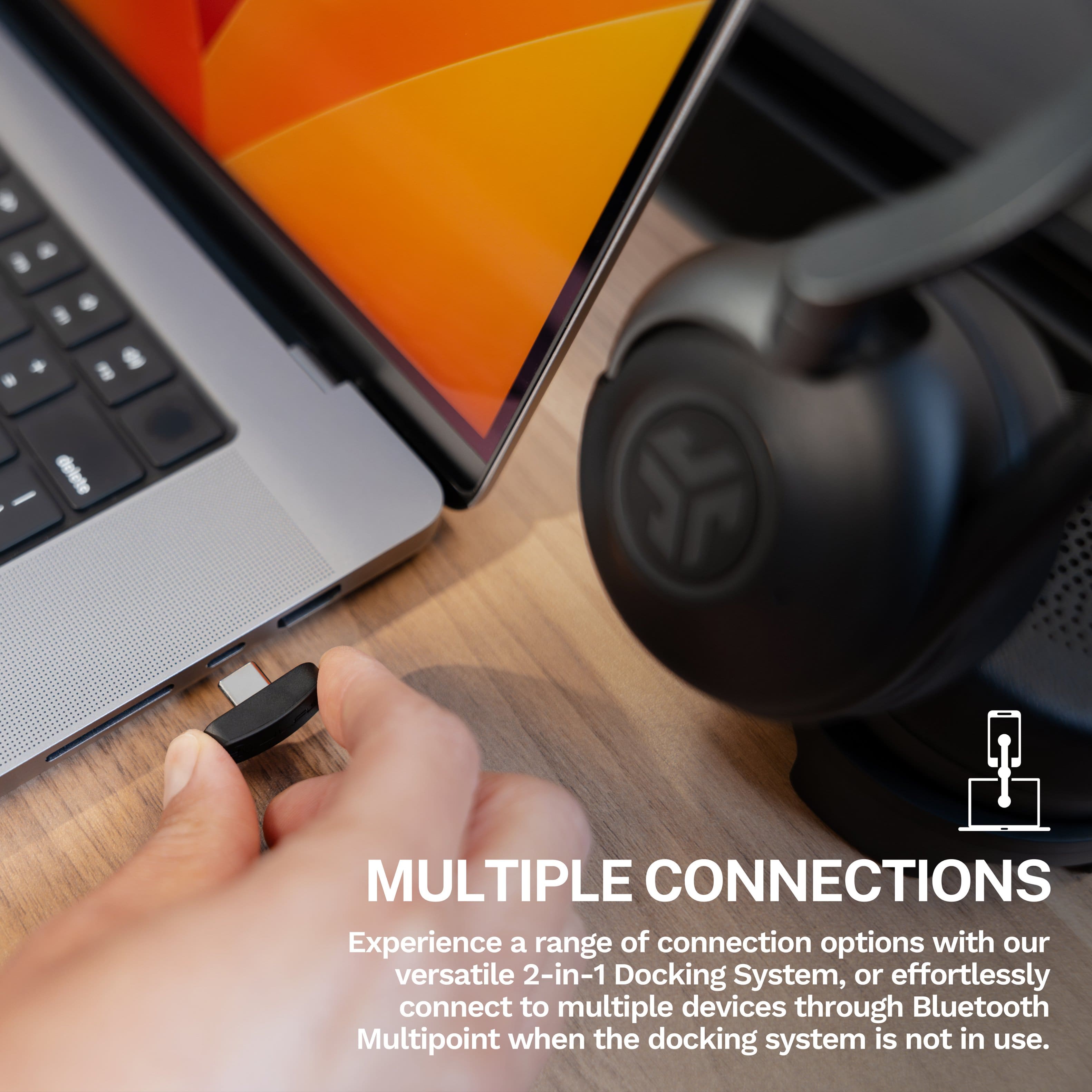 Experience a range of connection options with our versatile 2-in-1 Docking System, or effortlessly connect to multiple devices through Bluetooth Multipoint when the docking system is not in use.