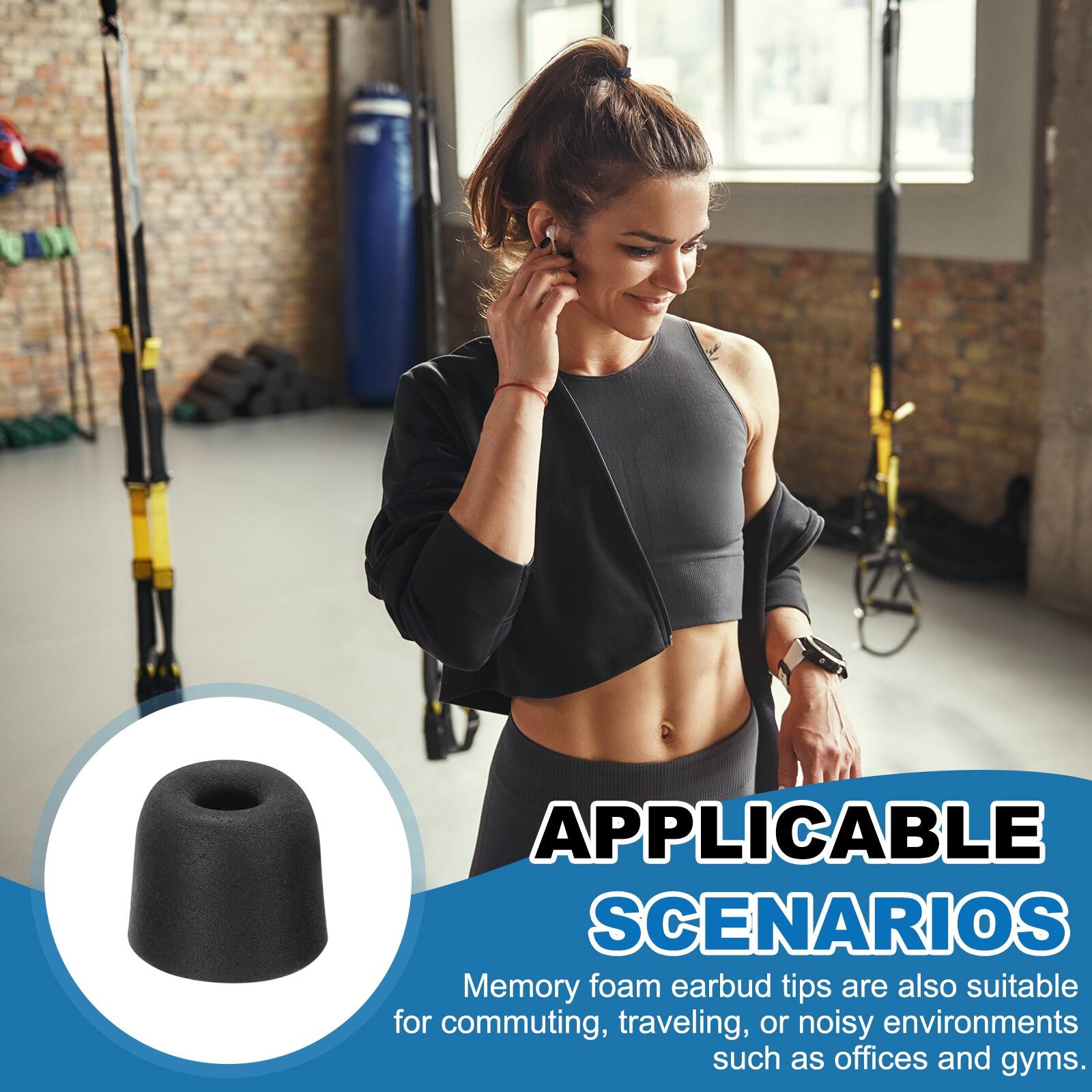 APPLICABLE SCENARIOS

Memory foam earbud tips are also suitable for commuting, traveling, or noisy environments such as offices and gyms.