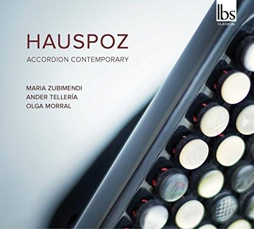 HAUSPOZ  
ACCORDION CONTEMPORARY  

MARIA ZUBIMENDI  
ANDER TELLERIA  
OLGA MORRAL  

lbs  
CLASSICAL