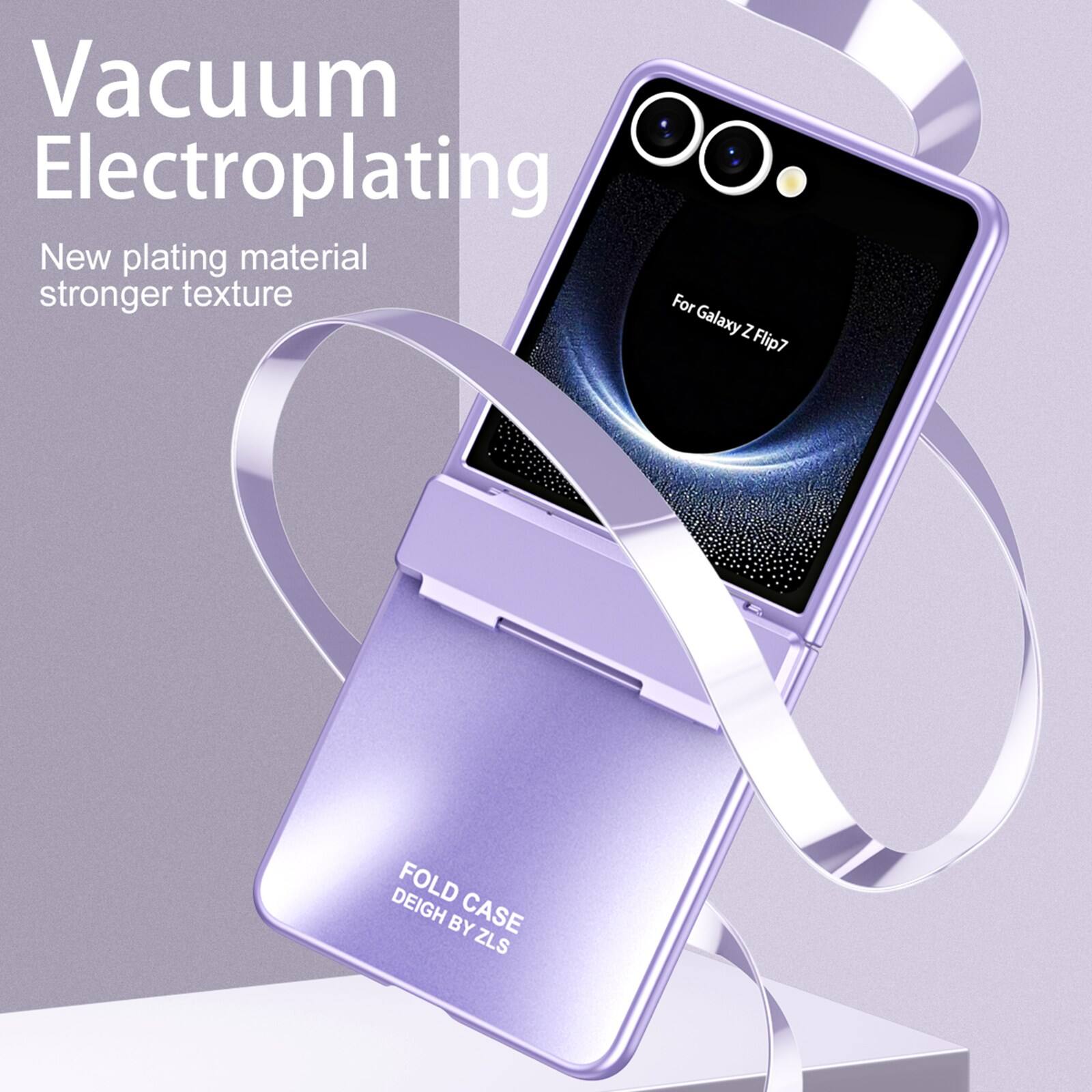 Vacuum Electroplating  
New plating material stronger texture  
For Galaxy Z Flip7  
FOLD CASE  
DEIGH BY ZLS