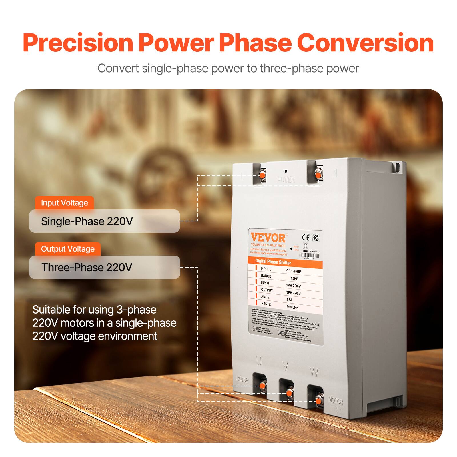 Precision Power Phase Conversion  
Convert single-phase power to three-phase power

POWER  
Input Voltage: Single-Phase 220V  
Output Voltage: Three-Phase 220V  
Suitable for using 3-phase 220V motors in a single-phase 220V voltage environment

VEVOR CE FC HOUDT TOOLS HALF PRICE  
Technical Support: 8  
Certified Warranty: 1 year  
Digital Phase Shifter  
MODEL: CPS-15HP  
RANGE: 15HP  
INPUT: 1PH 220V  
OUTPUT: 1PH 220V  
AMPS: 53A  
HERTZ: 50/60Hz