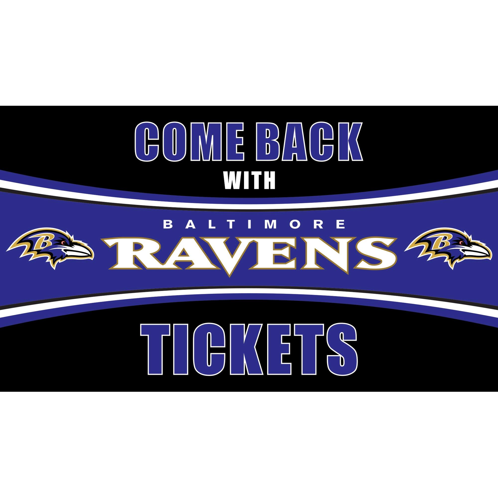 COME BACK WITH BALTIMORE RAVENS TICKETS