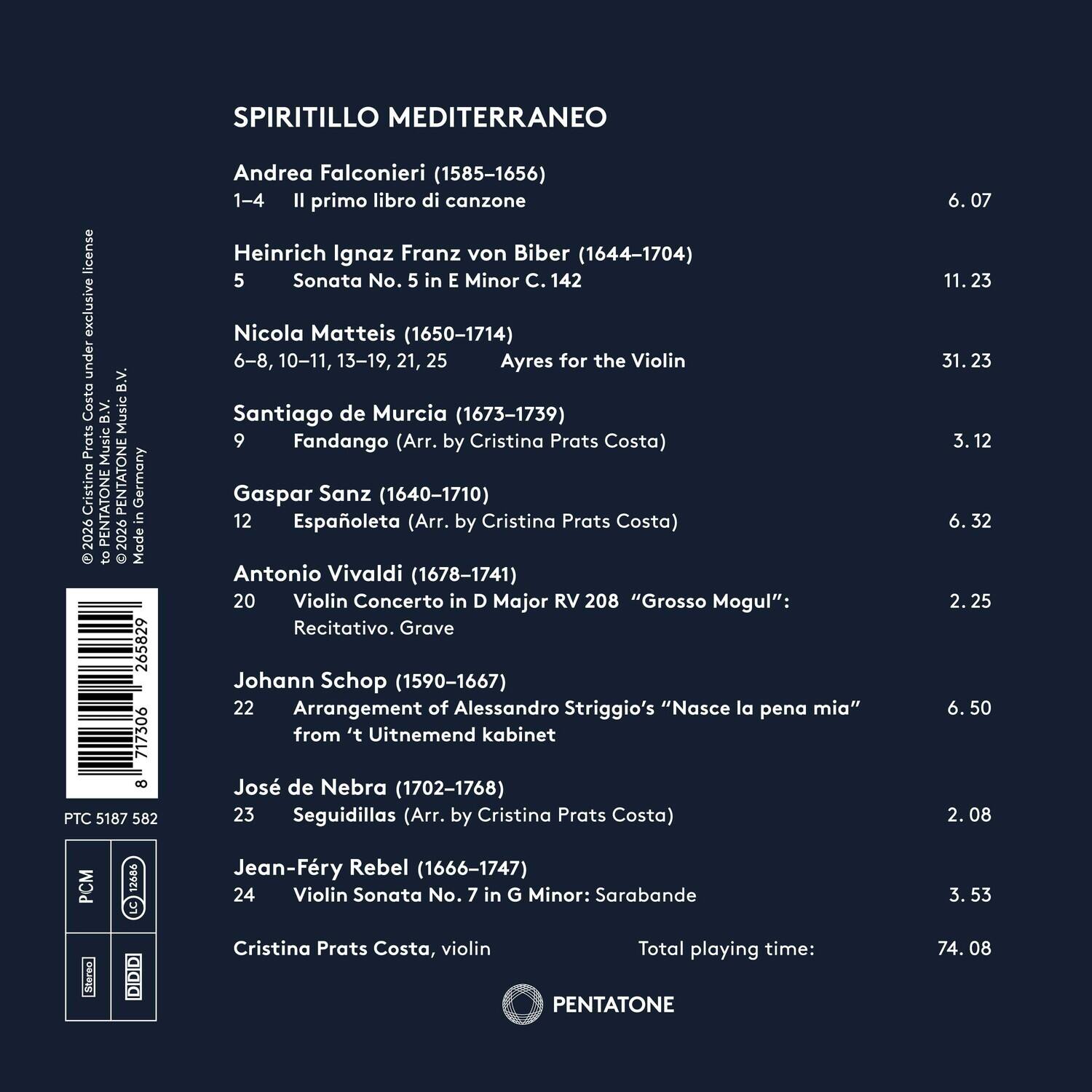 SPIRITILLO MEDITERRANEO  
license exclusive under B.V. Costa B.V. Music Prats Music Cristina ENTATONE Germany 2026 PENTATONE 2026 Made in to 265829 717306 8 PTC 5187 582

Andrea Falconieri (1585-1656)  
1-4 Il primo libro di canzone  
6.07

Heinrich Ignaz Franz von Biber (1644-1704)  
5 Sonata No. 5 in E Minor C. 142  
11.23

Nicola Matteis (1650-1714)  
6-8, 10-11, 13-19, 21, 25 Ayres for the Violin  
31.23

Santiago de Murcia (1673-1739)  
9 Fandango (Arr. by Cristina Prats Costa)  
3.12

Gaspar Sanz (1640-1710)  
1