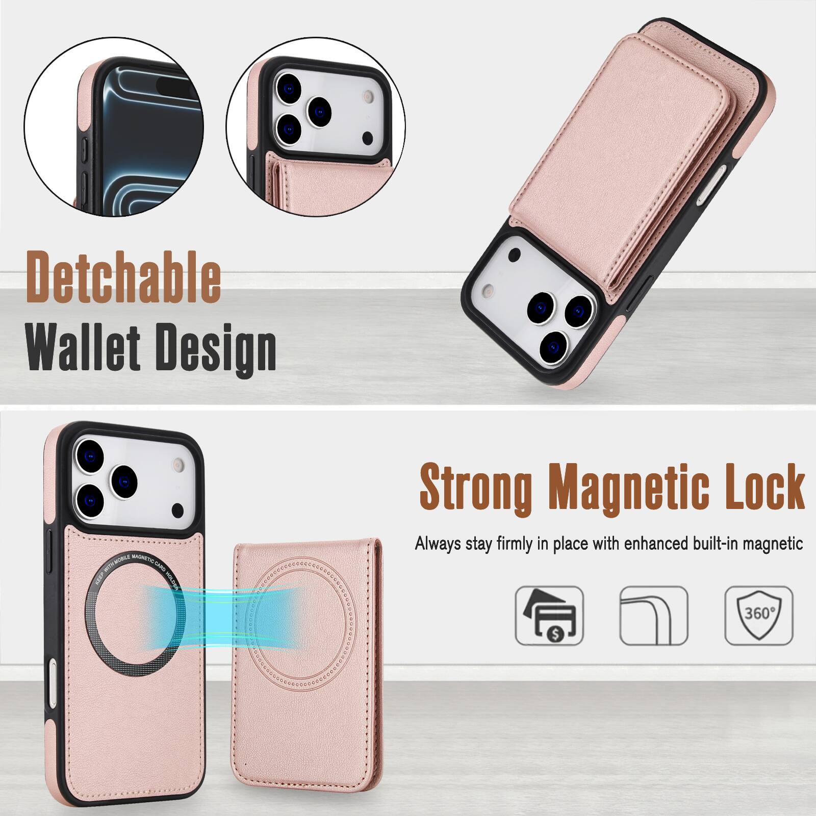 Detachable Wallet Design

Strong Magnetic Lock
Always stay firmly in place with enhanced built-in magnetic 360°