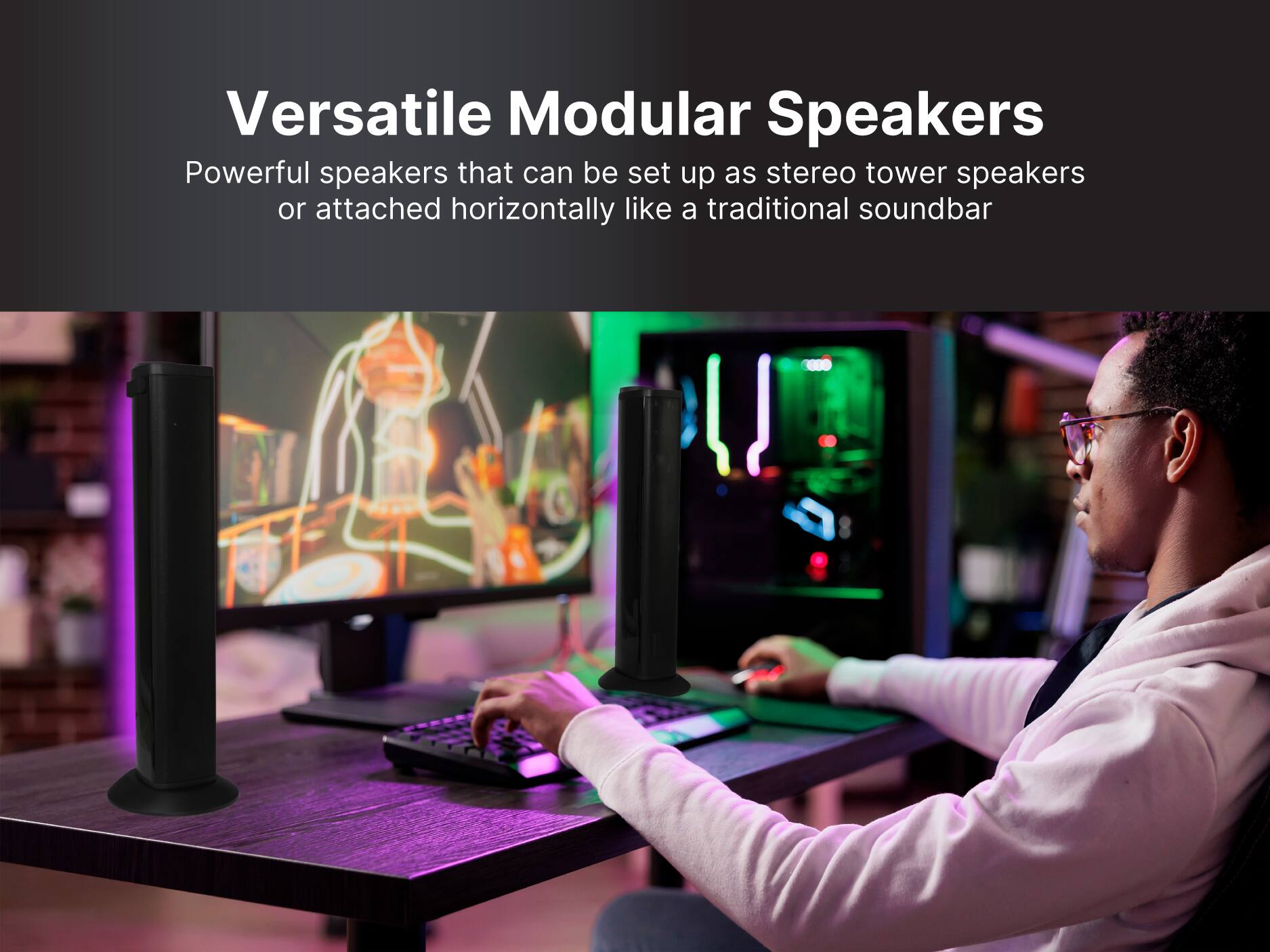 Versatile Modular Speakers

Powerful speakers that can be set up as stereo tower speakers or attached horizontally like a traditional soundbar