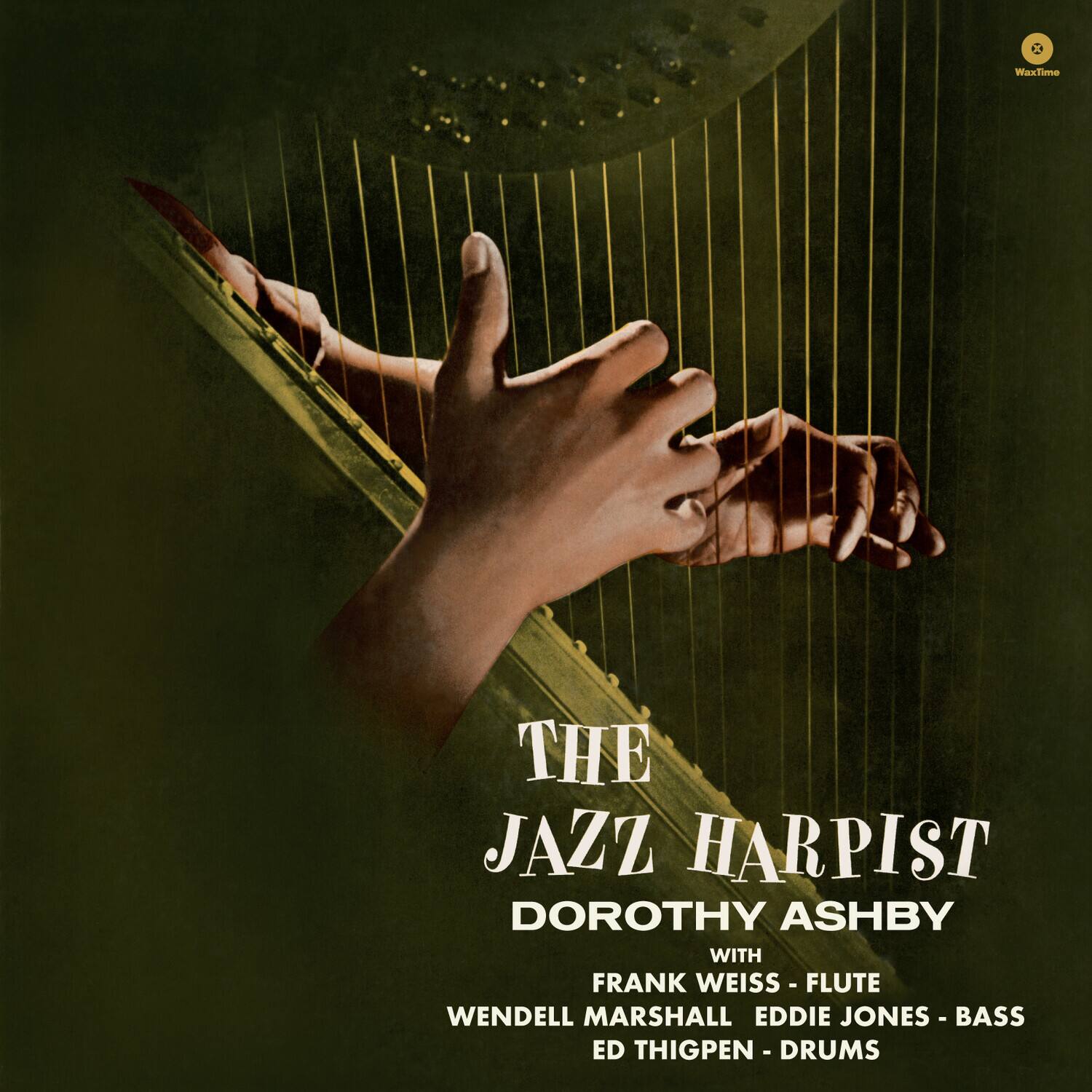 WaxTime THE JAZZ HARPIST DOROTHY ASHBY WITH FRANK WEISS - FLUTE WENDELL MARSHALL EDDIE JONES - BASS ED THIGPEN - DRUMS