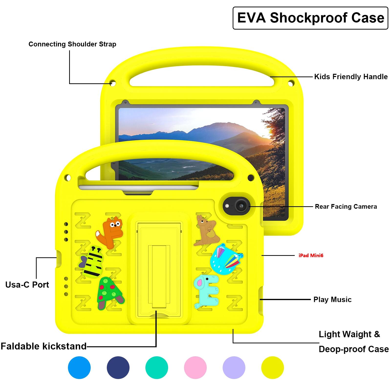 EVA Shockproof Case  
Connecting Shoulder Strap  
Kids Friendly Handle  
Rear Facing Camera  
iPad Minis  
Play Music  
Light Weight & Deop-proof Case  
Usa-C Port  
Faldable kickstand