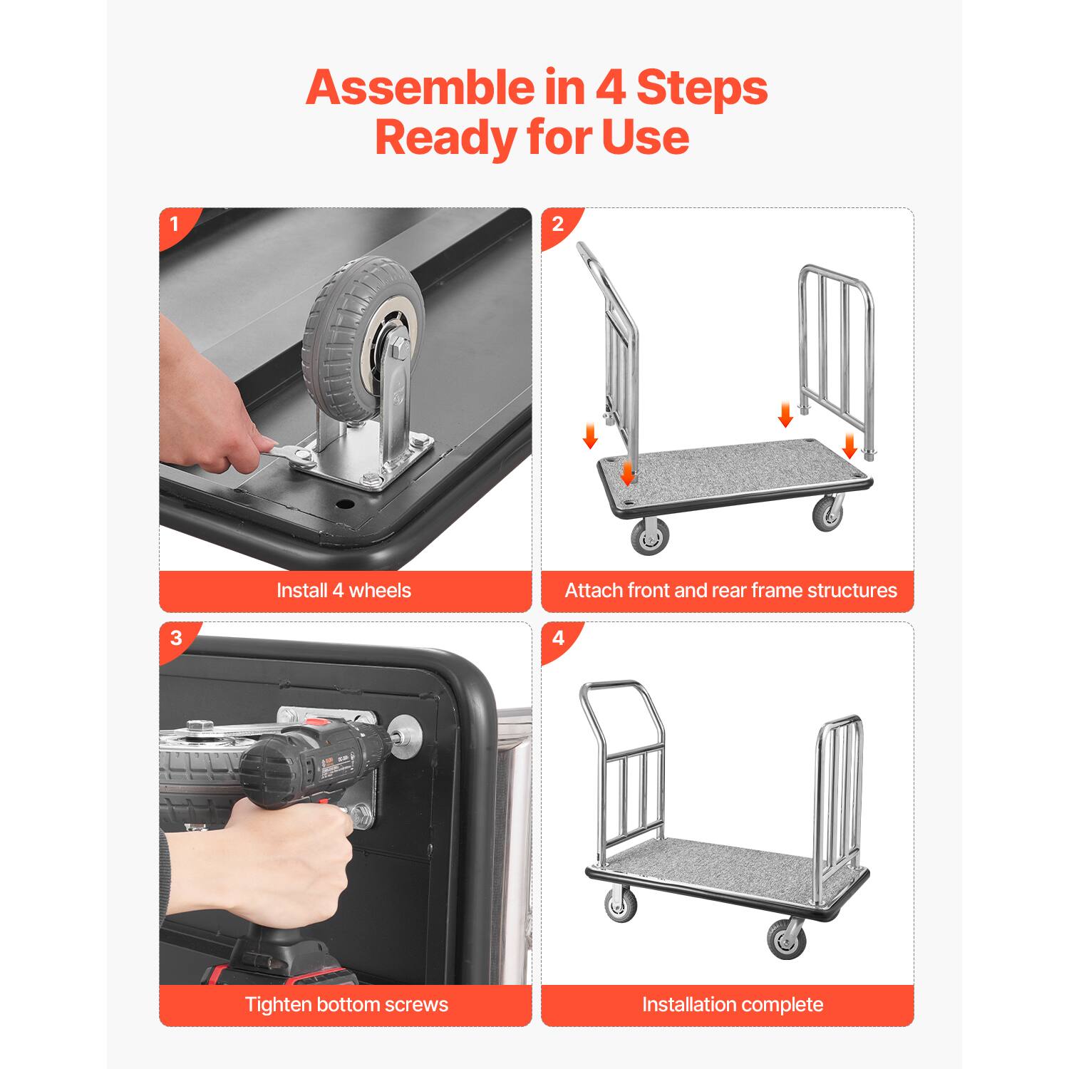 Assemble in 4 Steps Ready for Use

1. Install 4 wheels
2. Attach front and rear frame structures
3. Tighten bottom screws
4. Installation complete