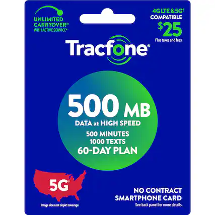 4G LTE & 5G Compatible Carryover with Active Service* $25 Plus taxes and fees Tracfone 500 MB Data at High Speed 500 Minutes 1000 Texts 60-Day Plan No Contract Smartphone Card See back panel for more details.