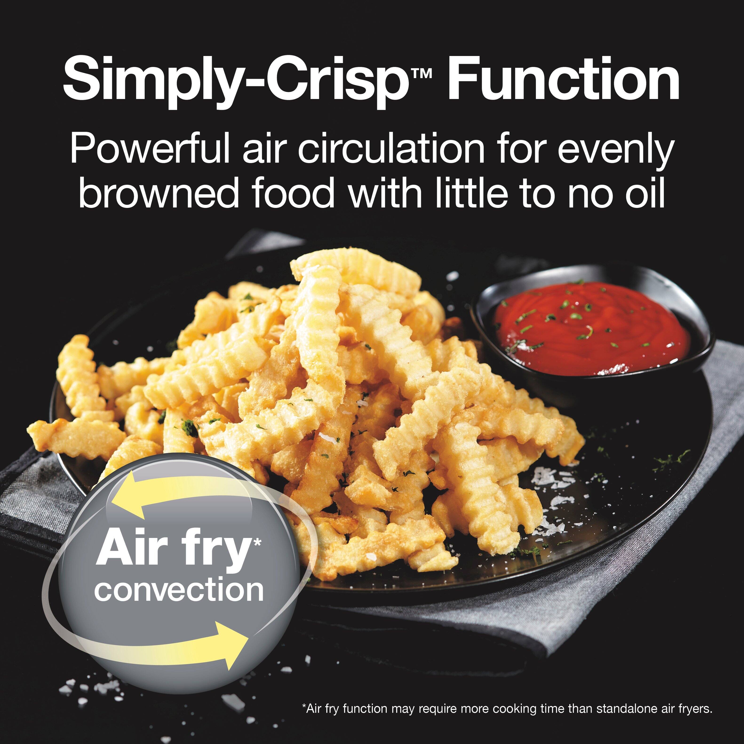Simply-Crisp™ Function  
Powerful air circulation for evenly browned food with little to no oil  

Air fry convection  
*Air fry function may require more cooking time than standalone air fryers.