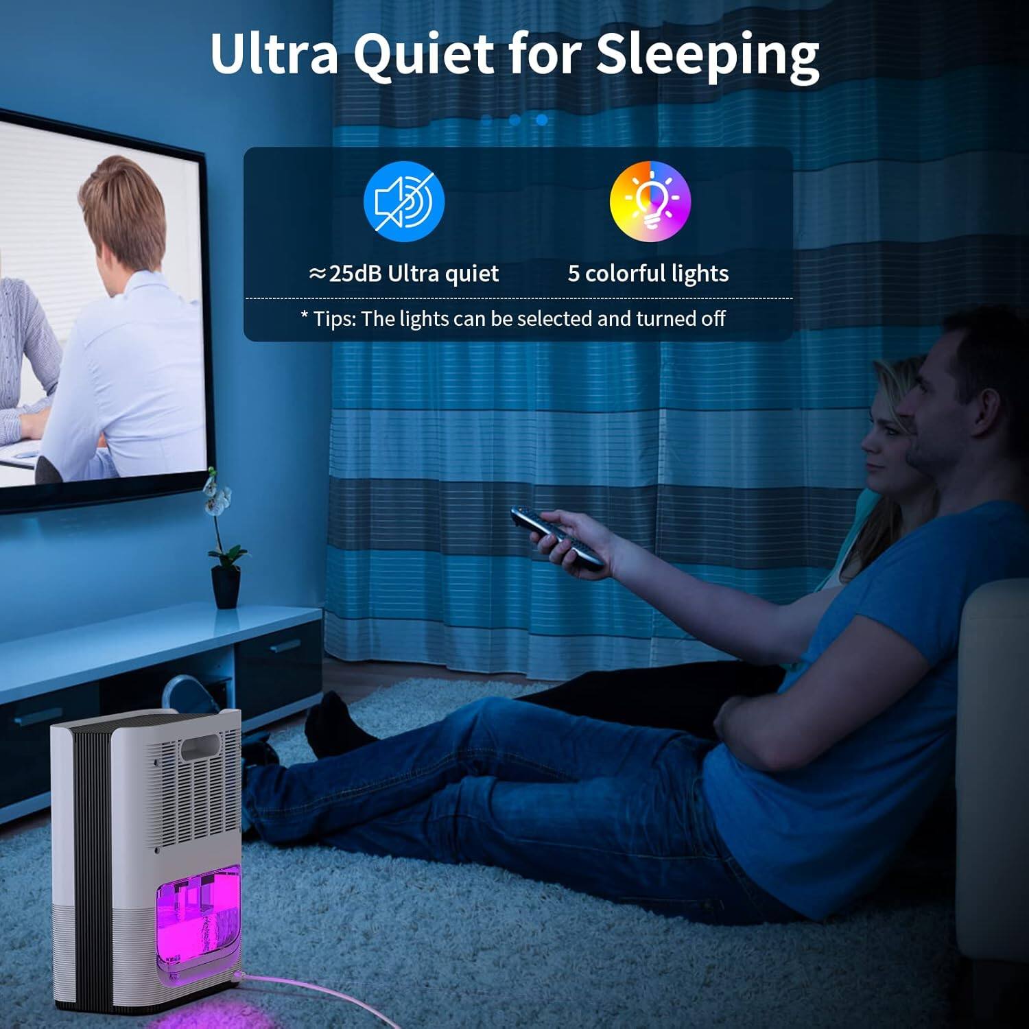 Ultra Quiet for Sleeping

- ≈ 25dB Ultra quiet
- 5 colorful lights

*Tips: The lights can be selected and turned off