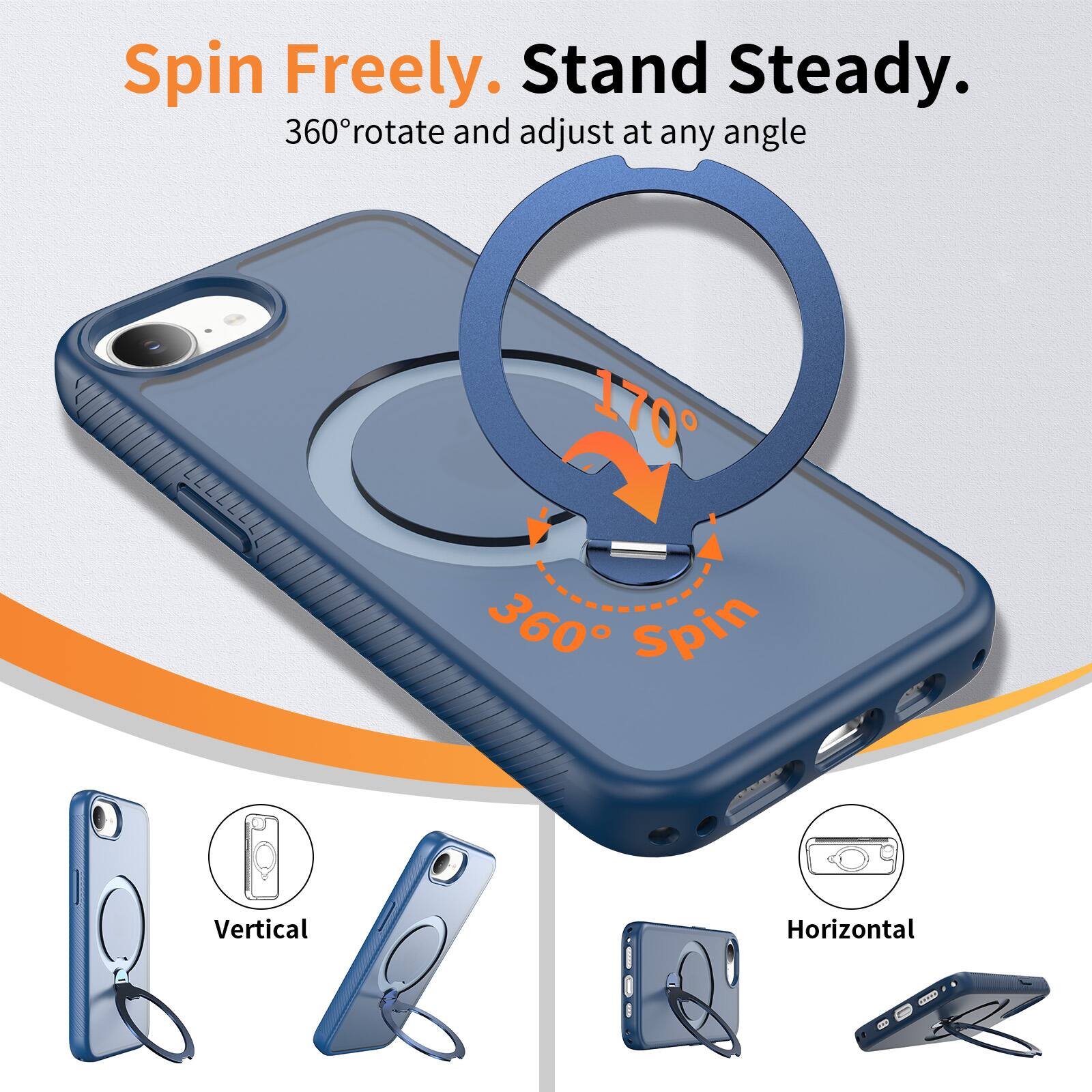 Spin Freely. Stand Steady.  
360° rotate and adjust at any angle  
170°  
360° Spin  
Vertical  
Horizontal