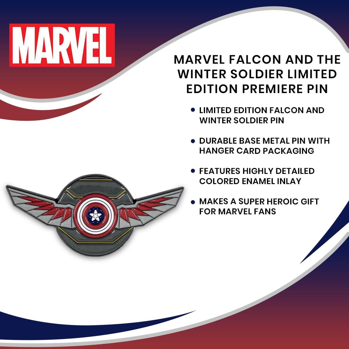 MARVEL FALCON AND THE WINTER SOLDIER LIMITED EDITION PREMIERE PIN

- LIMITED EDITION FALCON AND WINTER SOLDIER PIN
- DURABLE BASE METAL PIN WITH HANGER CARD PACKAGING
- FEATURES HIGHLY DETAILED COLORED ENAMEL INLAY
- MAKES A SUPER HEROIC GIFT FOR MARVEL FANS