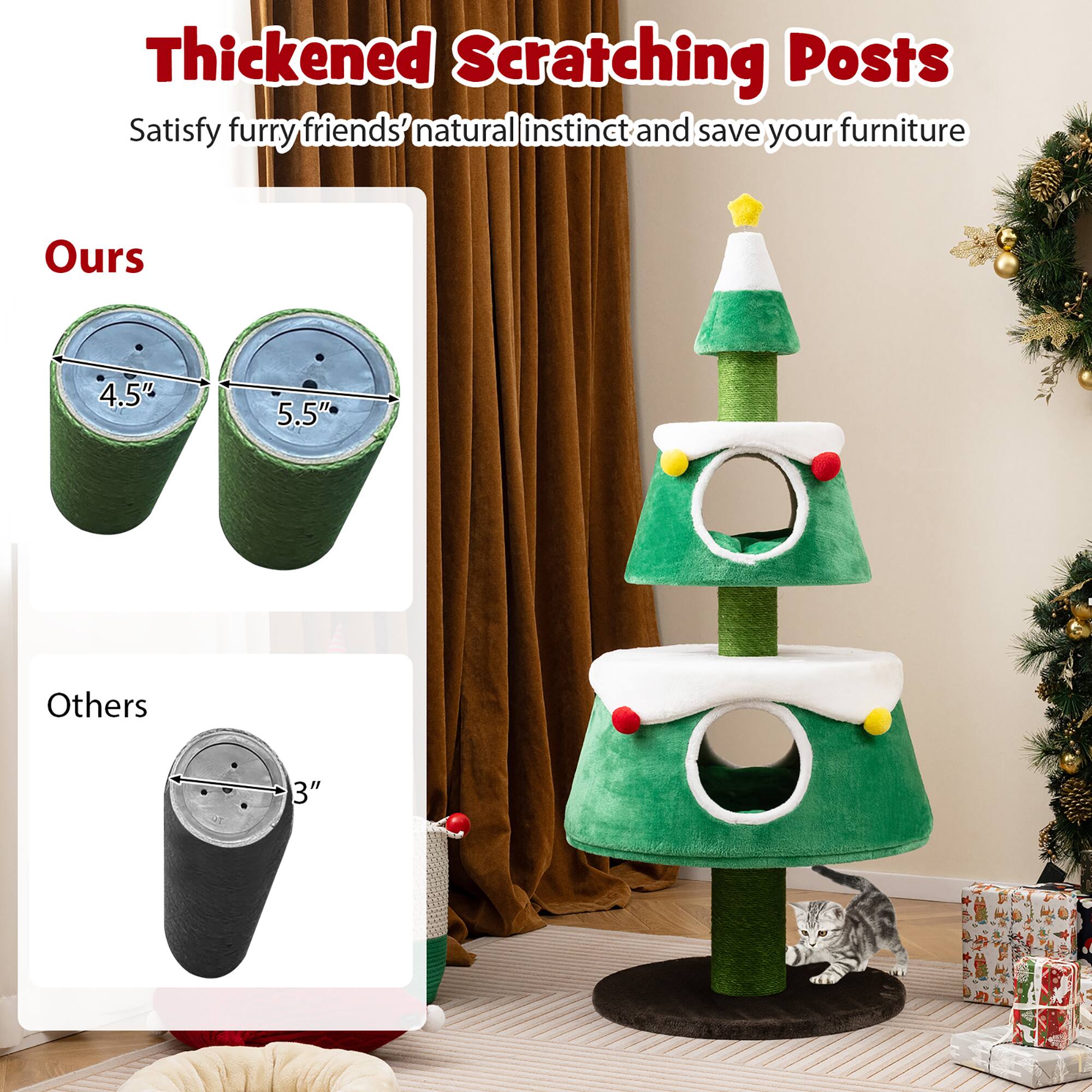 Thickened Scratching Posts  
Satisfy furry friends' natural instinct and save your furniture  

Ours  
4.5"  
5.5"  

Others  
3"