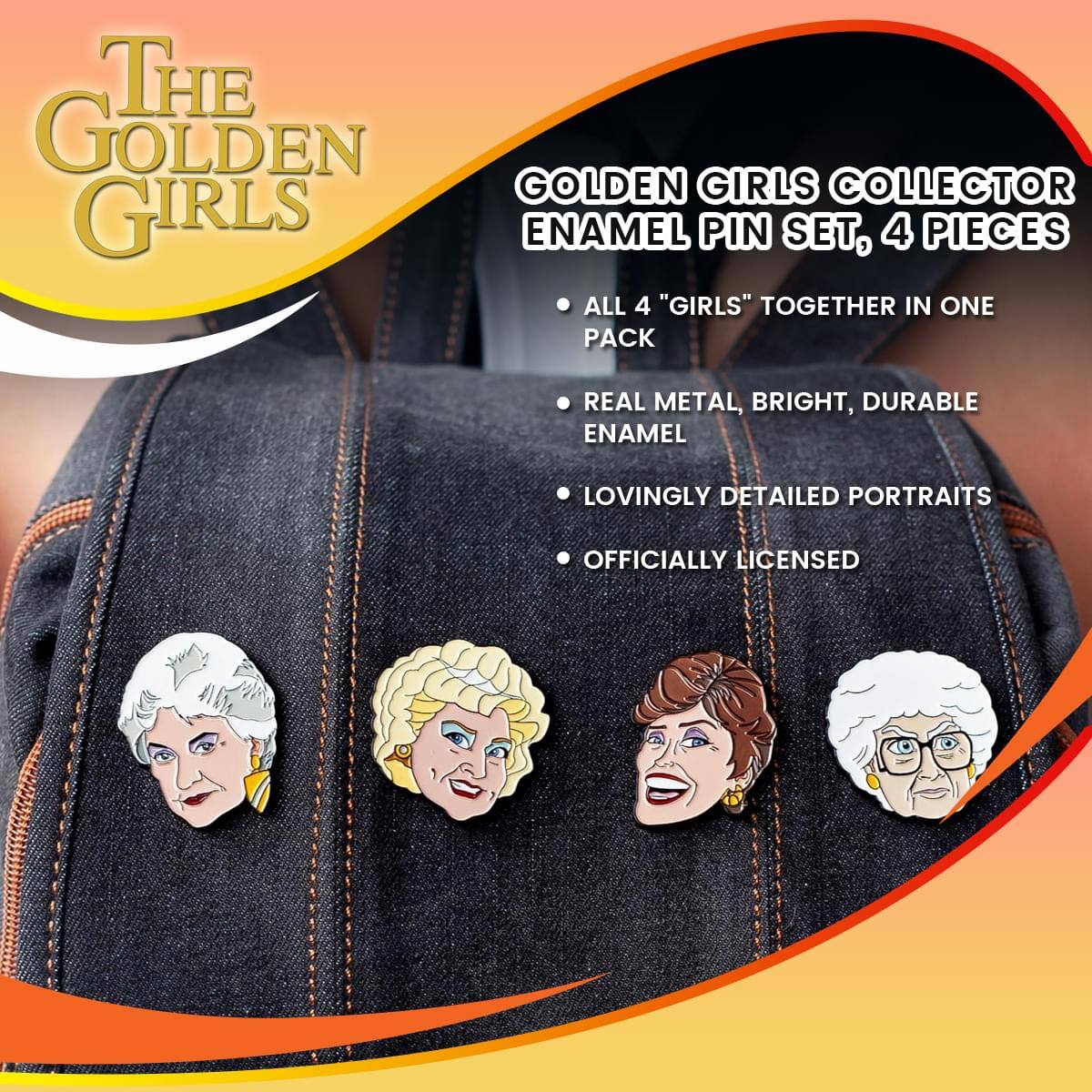 The Golden Girls Collector Enamel Pin Set, 4 Pieces

- All 4 "Girls" Together in One Pack
- Real Metal, Bright, Durable Enamel
- Lovingly Detailed Portraits
- Officially Licensed