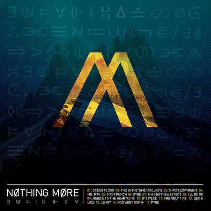 NOTHING MORE
01: OCEAN FLOOR
02: THIS IS THE TIME (BALLAST)
03: CHRIST COPYRIGHT
04: NOTHING MORE MR. MTV
05: FIRST PUNCH
06: GYRE
07: THE MATTHEW EFFECT
08: I'LL BE OK
09: HERE'S TO THE HEARTACHE
10: IF I WERE
11: FRIENDLY FIRE
12: SEX & LIES
13: JENNY
14: GOD WENT NORTH
15: PYRE