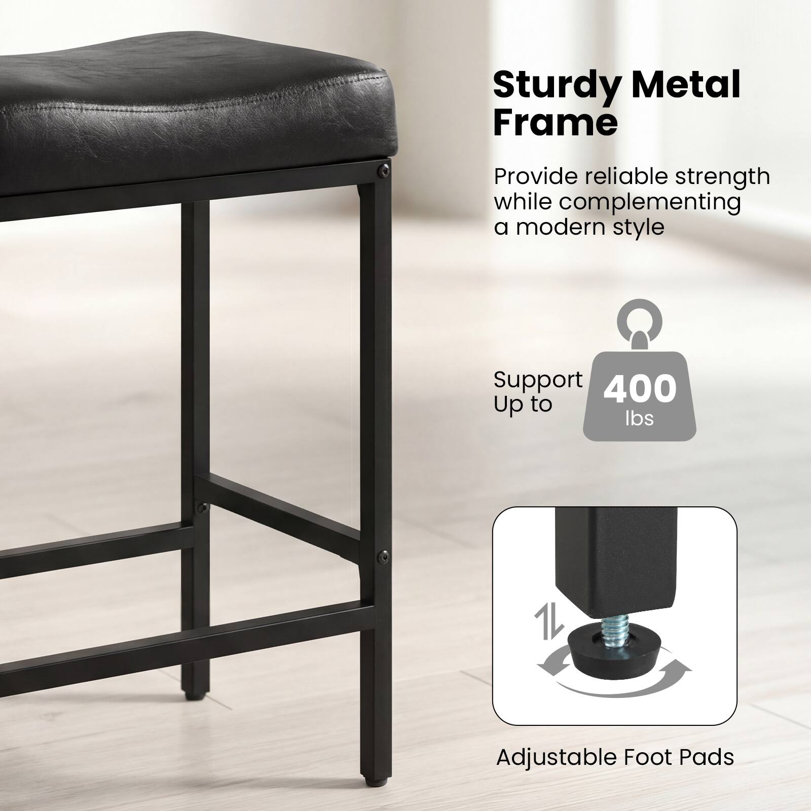 Sturdy Metal Frame  
Provide reliable strength while complementing a modern style  

Support up to 400 lbs  

Adjustable Foot Pads