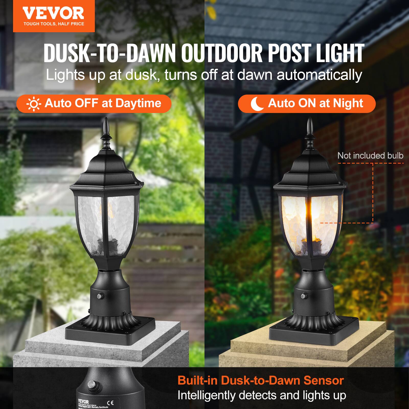 VEVOR  
TOUGH TOOLS, HALF PRICE  

DUSK-TO-DAWN OUTDOOR POST LIGHT  
Lights up at dusk, turns off at dawn automatically  

- Auto OFF at Daytime  
- Auto ON at Night  

Not included bulb  

Built-in Dusk-to-Dawn Sensor  
Intelligently detects and lights up