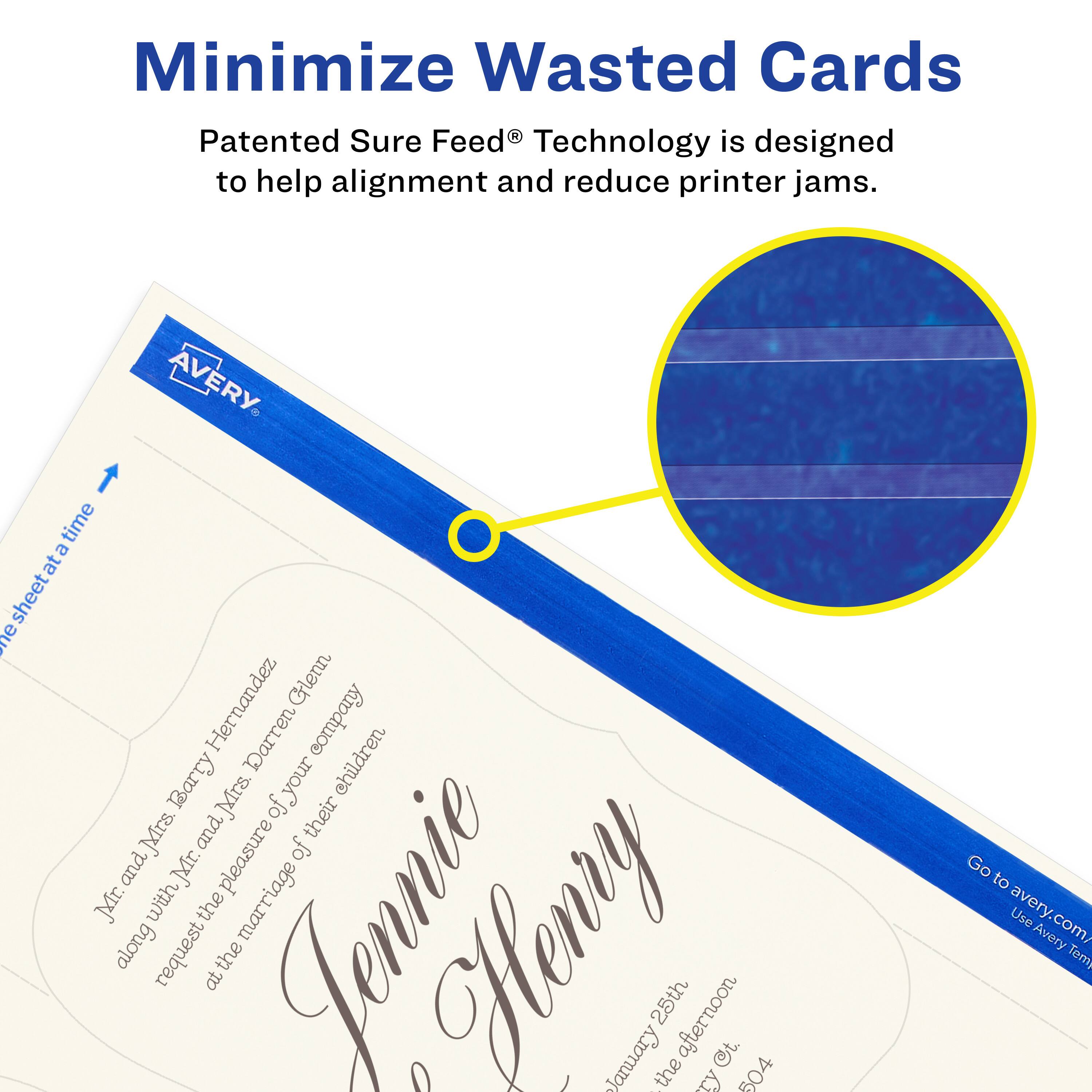 Minimize Wasted Cards

Patented Sure Feed® Technology is designed to help alignment and reduce printer jams.

AVERY

Jennie & Henry

Mr. and Mrs. Barry Hernandez
Mr. and Mrs. Glenn Darren
along with their children

request the pleasure of your company at their marriage

January 25th
the afternoon

Go to avery.com/Use Avery Template

Use Avery Template