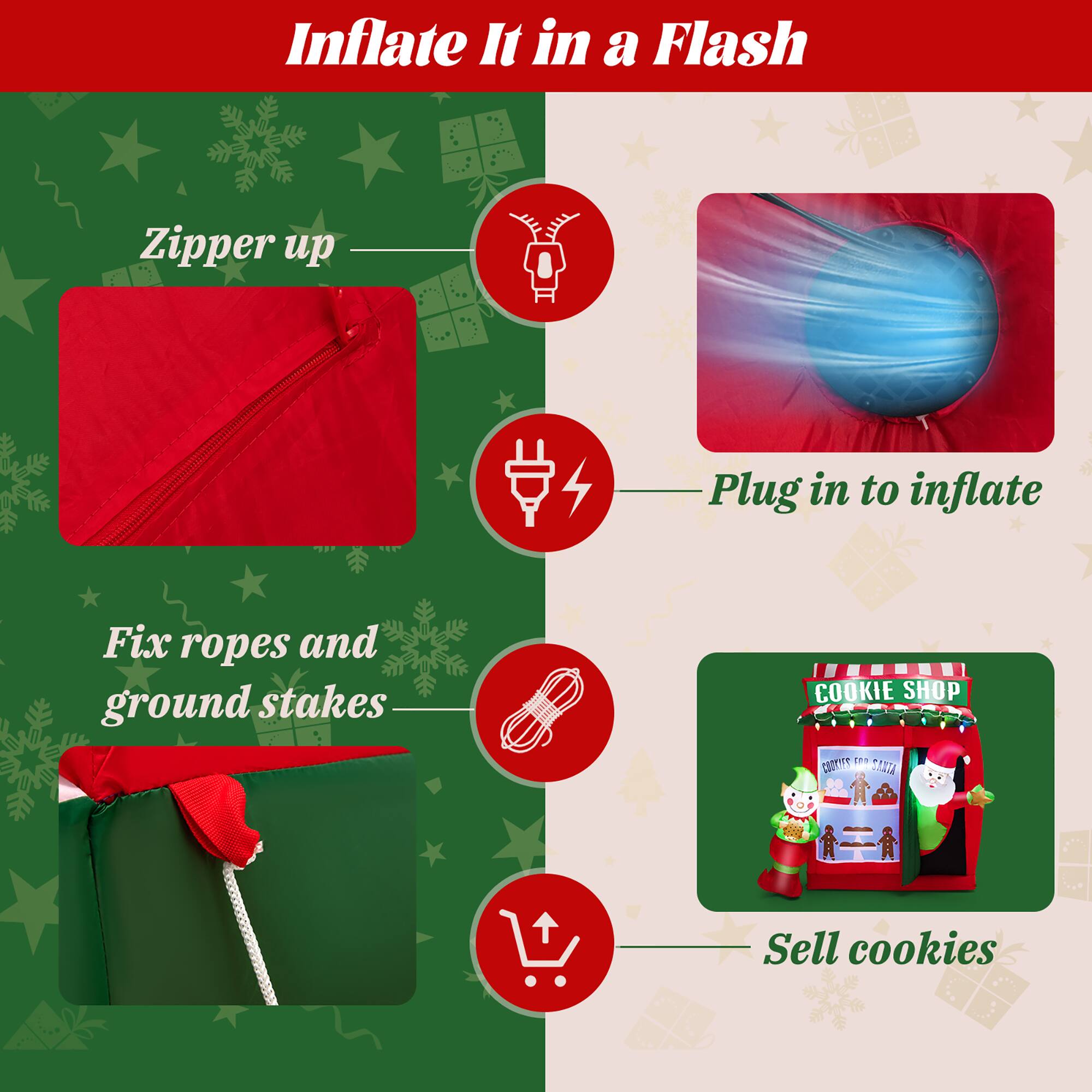 Inflate It in a Flash: Zipper up, plug in to inflate, fix ropes and ground stakes. Cookie Shop: Sell cookies.