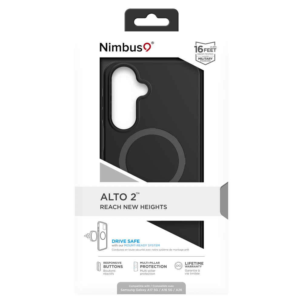 Nimbus  
(4.9M) 16 FEET DROP-TESTED  
MILITARY STANDARD  
ALTO 2™ REACH NEW HEIGHTS  
DRIVE SAFE with our MOUNT-READY SYSTEM  
Conduisez 3 toute sécurité avec notre système de montage prêt  
RESPONSIVE BUTTONS  
Boutons réactifs  
MULTI-PILLAR PROTECTION  
Multi-pilier protection  
LIFETIME WARRANTY  
Garantie à vie limitée  
Compatible with Samsung Galaxy A17 5G / A26