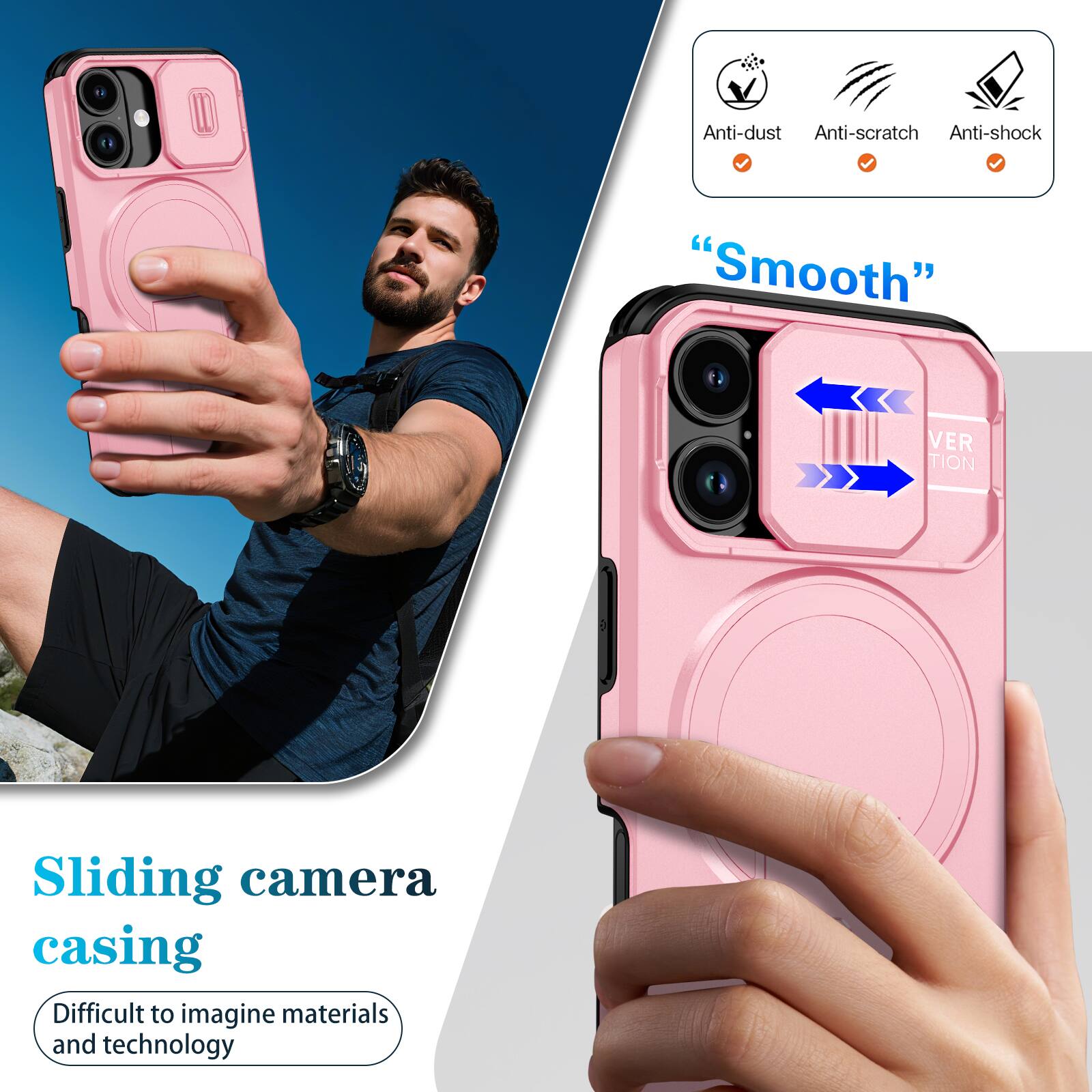 Anti-dust  
Anti-scratch  
Anti-shock  
"Smooth"  
Sliding camera casing  
Difficult to imagine materials and technology