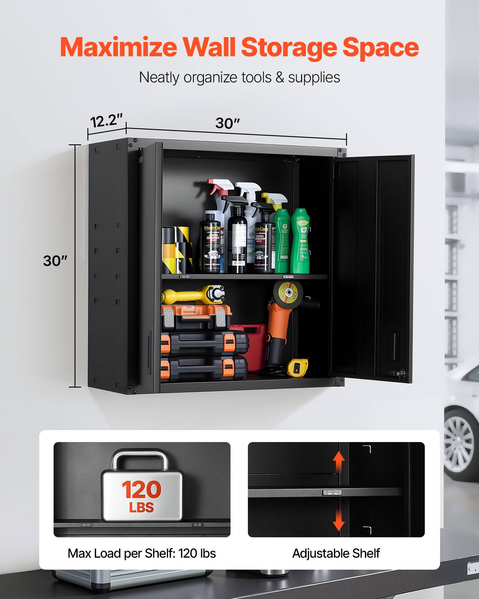 Maximize Wall Storage Space  
Neatly organize tools & supplies  

12.2"  
30"  

30"  

Max Load per Shelf: 120 lbs  

Adjustable Shelf