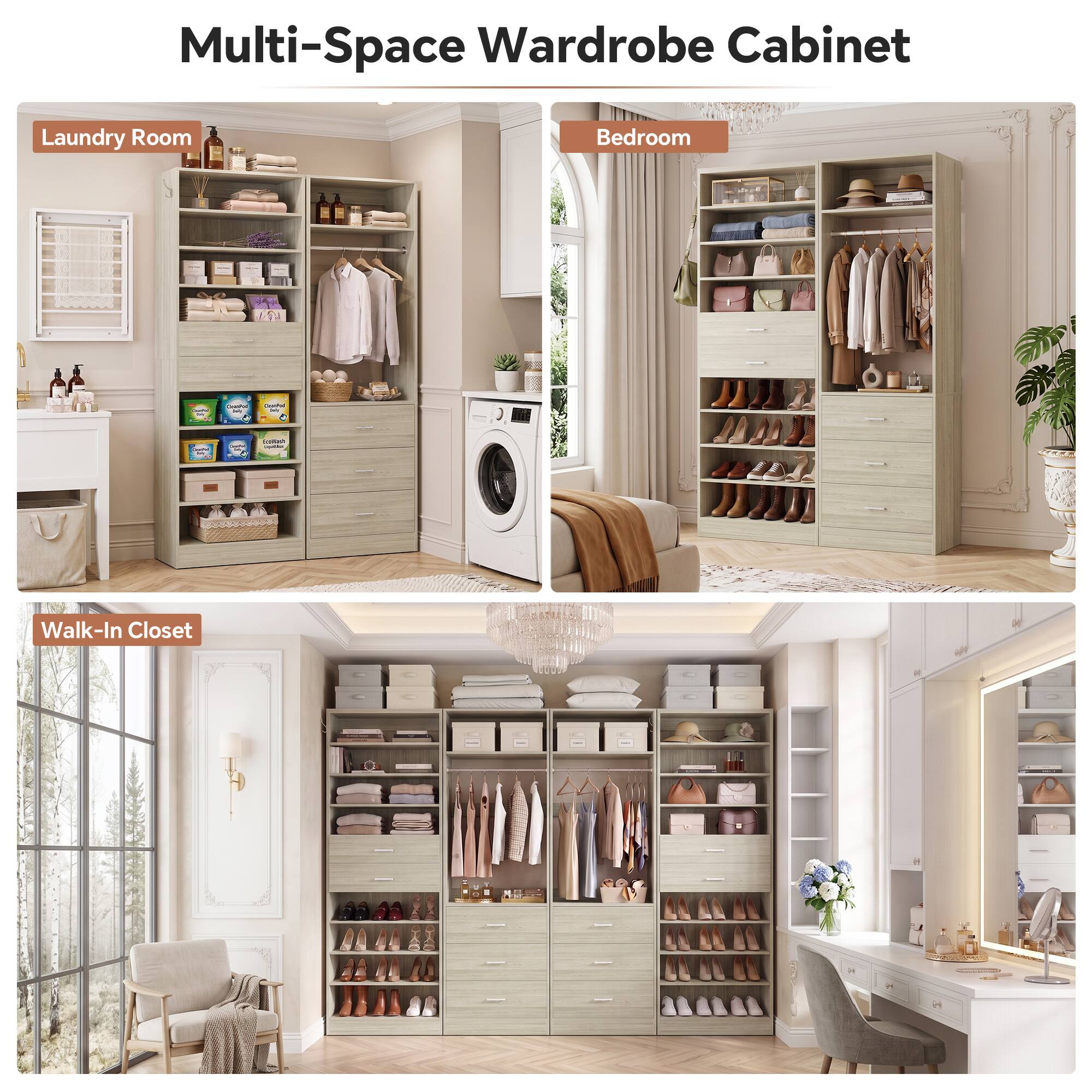 Multi-Space Wardrobe Cabinet

Laundry Room

Bedroom

Walk-In Closet