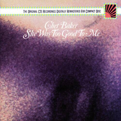 The Original CTI Recordings Digitally Remastered for Compact Disc

Cheet Baker  
She Was Too Good To Me