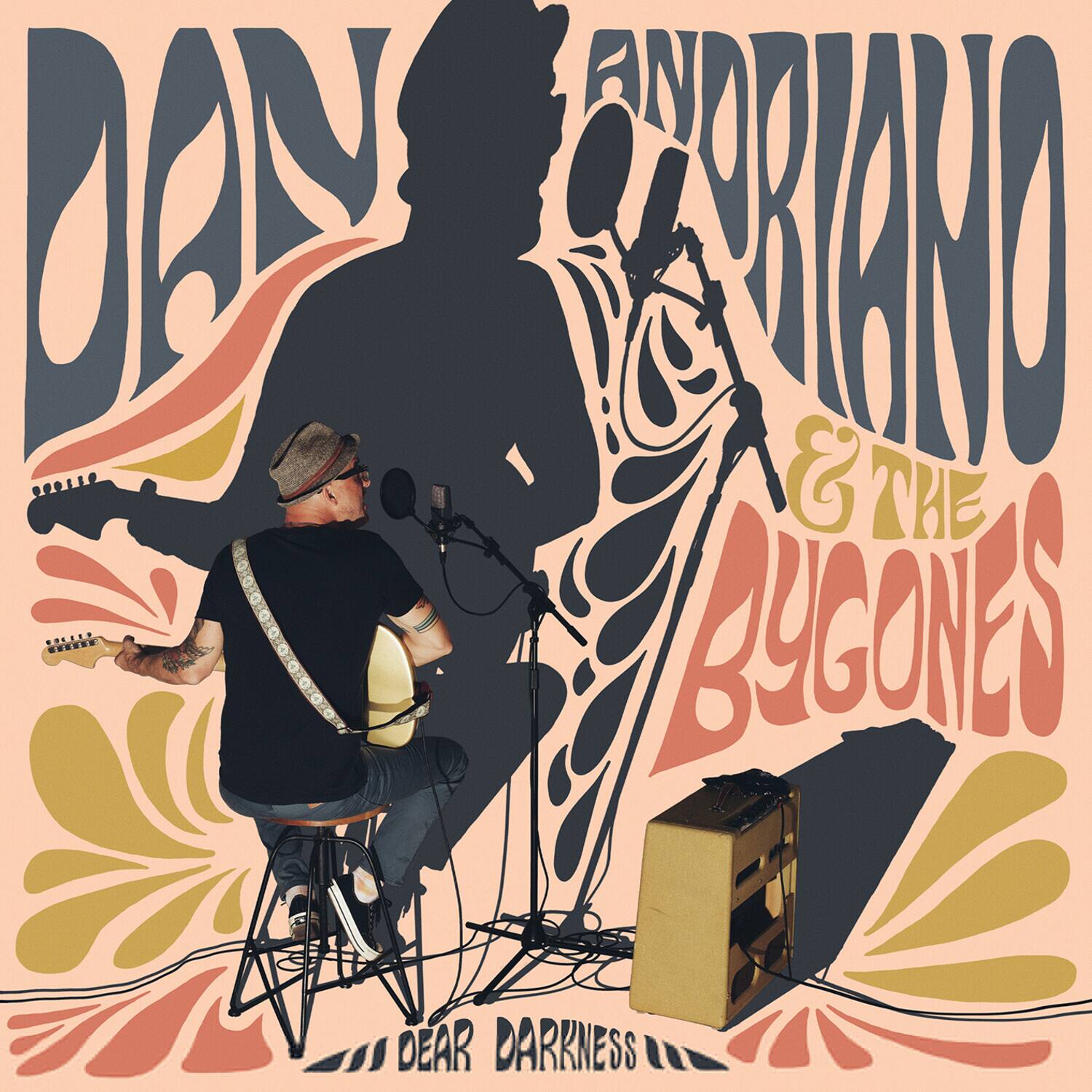 DAN ANDORIANO & THE BYGONES  
DEAR DARKNESS