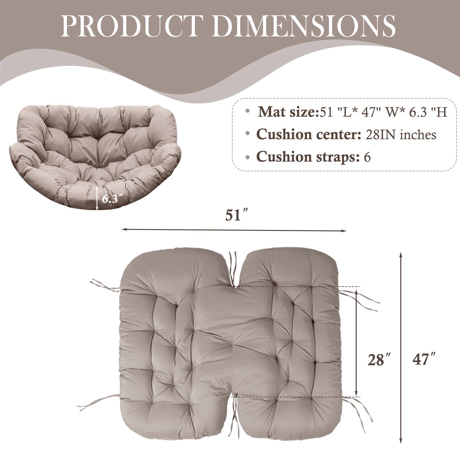 PRODUCT DIMENSIONS

- Mat size: 51" L* 47" W* 6.3" H
- Cushion center: 28" inches
- Cushion straps: 6

51"  
28"  
47"  
6.3"