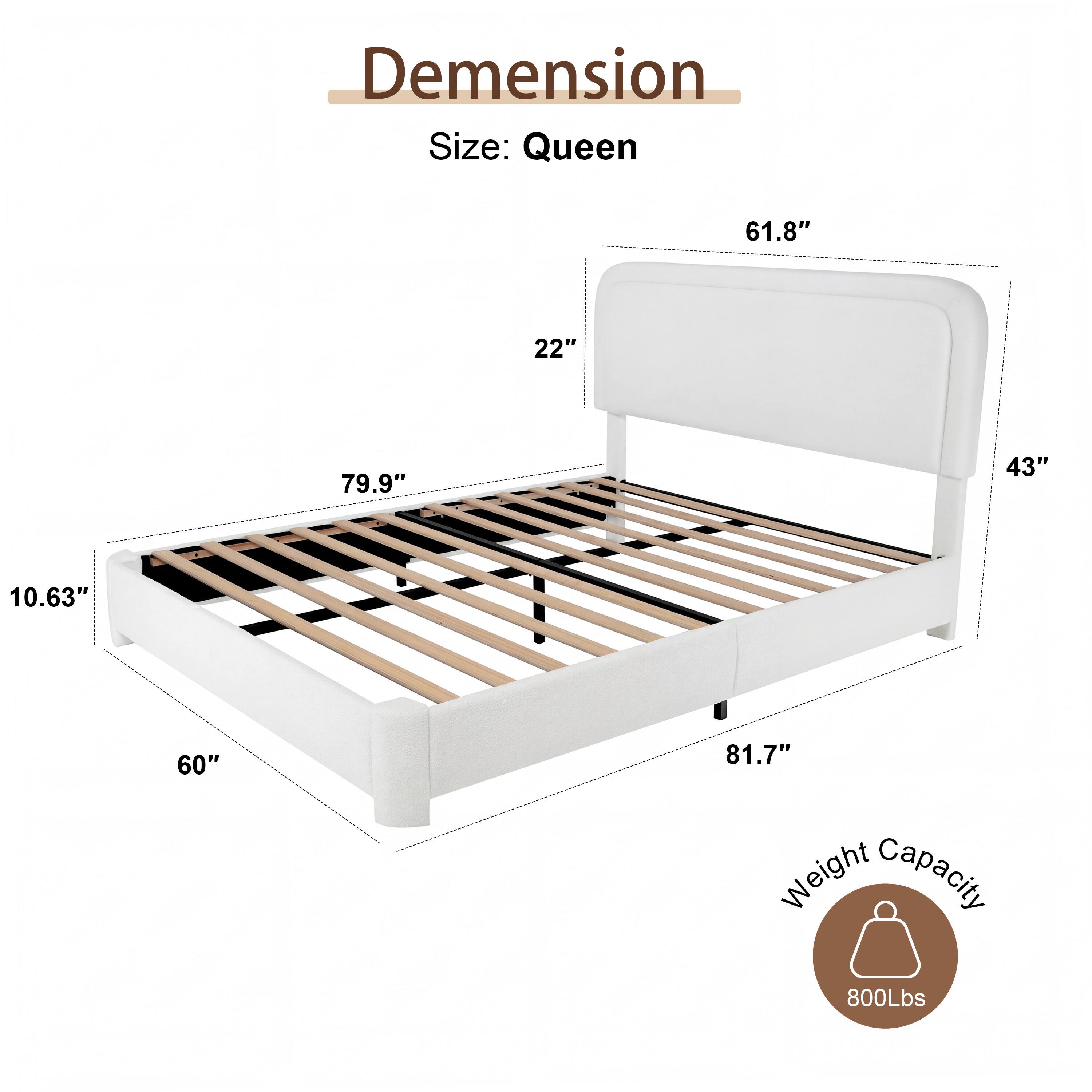 Dimension Size: Queen  
61.8"  
22"  
79.9"  
43"  
10.63"  
60"  
81.7"  
Weight Capacity: 800Lbs