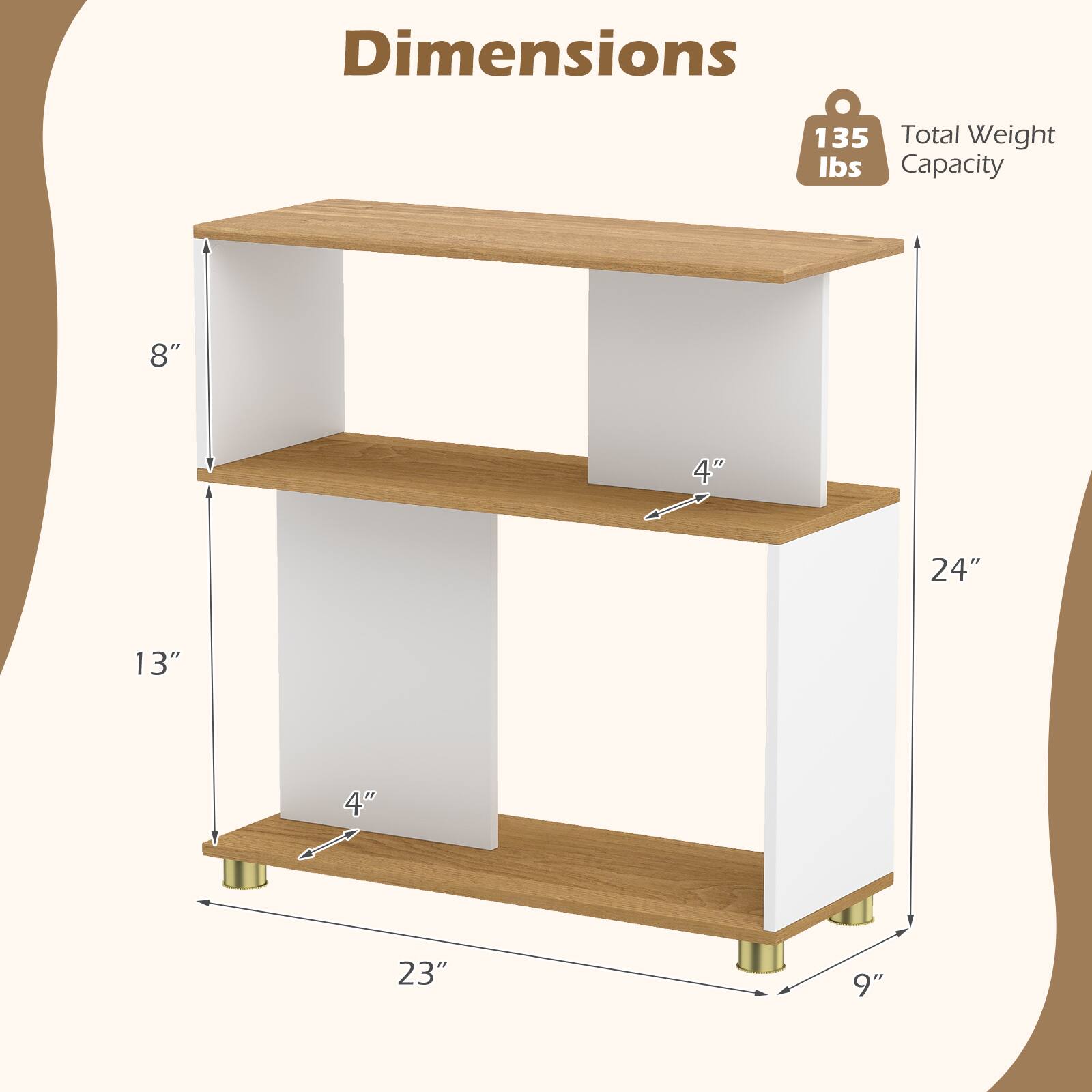 Dimensions: 135 lbs Total Weight Capacity  
8" x 4" x 24"  
13" x 4" x 23"  
9"