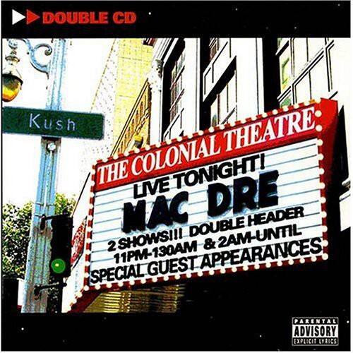 Sure, here is the corrected and grouped text:

---

**DOUBLE CD**

**Kush**

**THE COLONIAL THEATRE**

**LIVE TONIGHT!**

**MAC DRE**

**2 SHOWS!!!**

**11PM-1:30AM & 2AM-UNTIL**

**SPECIAL GUEST APPEARANCES**

**PARENTAL ADVISORY EXPLICIT LYRICS**

---
