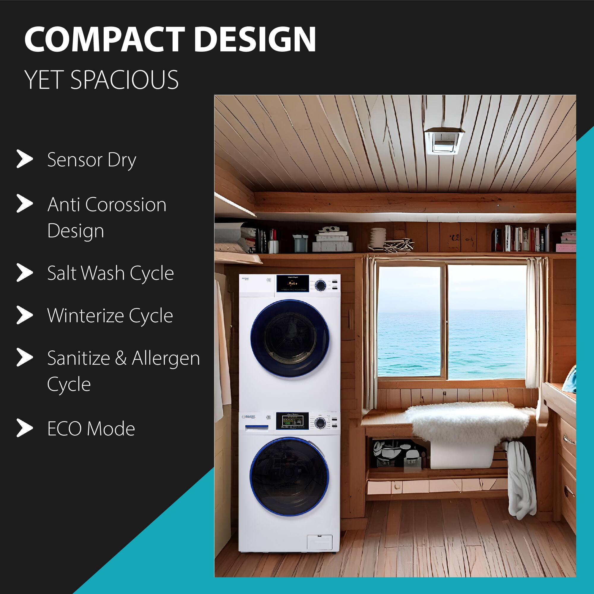 COMPACT DESIGN YET SPACIOUS

- Sensor Dry
- Anti Corrosion Design
- Salt Wash Cycle
- Winterize Cycle
- Sanitize & Allergen Cycle
- ECO Mode