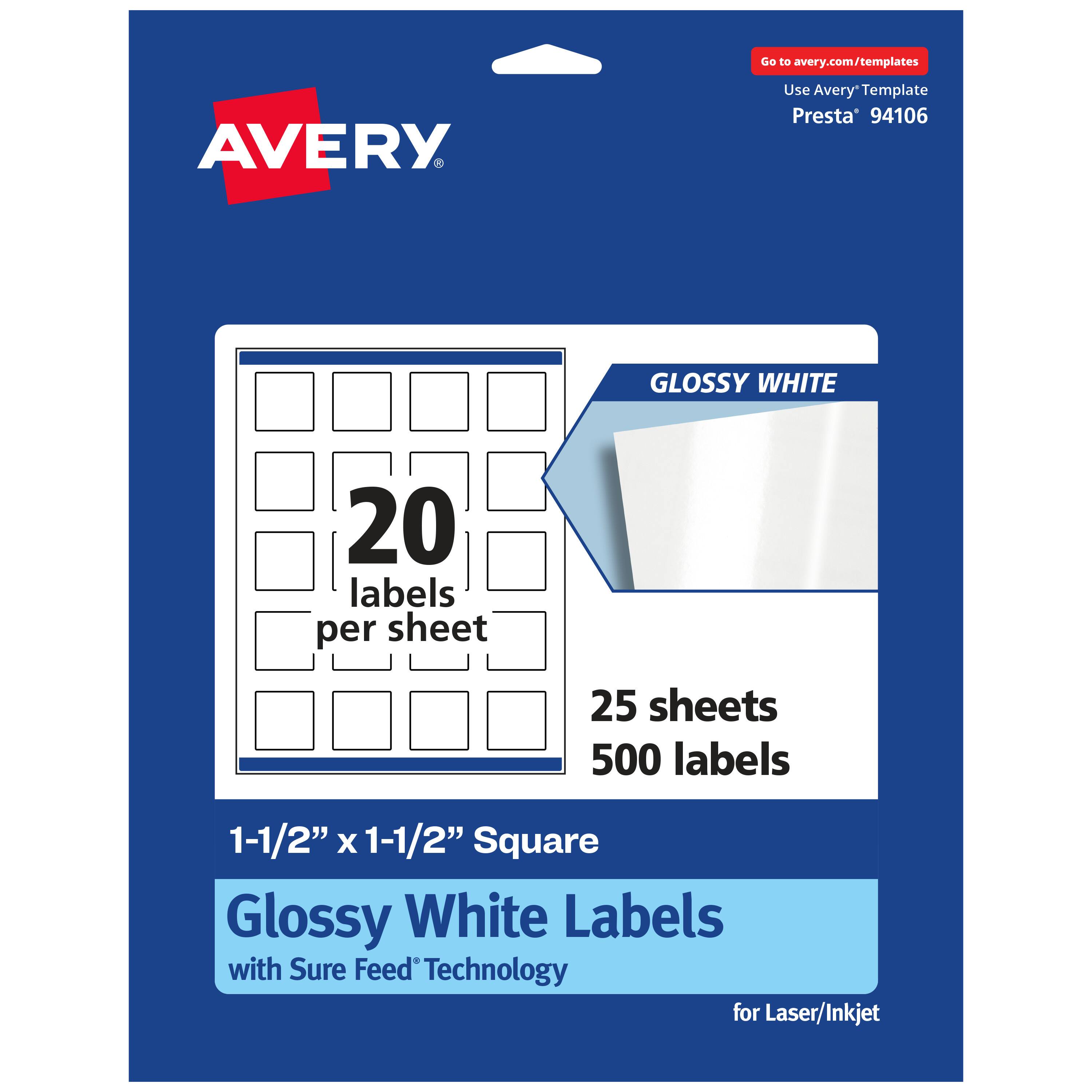 Go to avery.com/templates

AVERY

Use Avery Template Presta* 94106

GLOSSY WHITE

20 labels per sheet

25 sheets

500 labels

1-1/2" x 1-1/2" Square Glossy White Labels with Sure Feed Technology for Laser/Inkjet