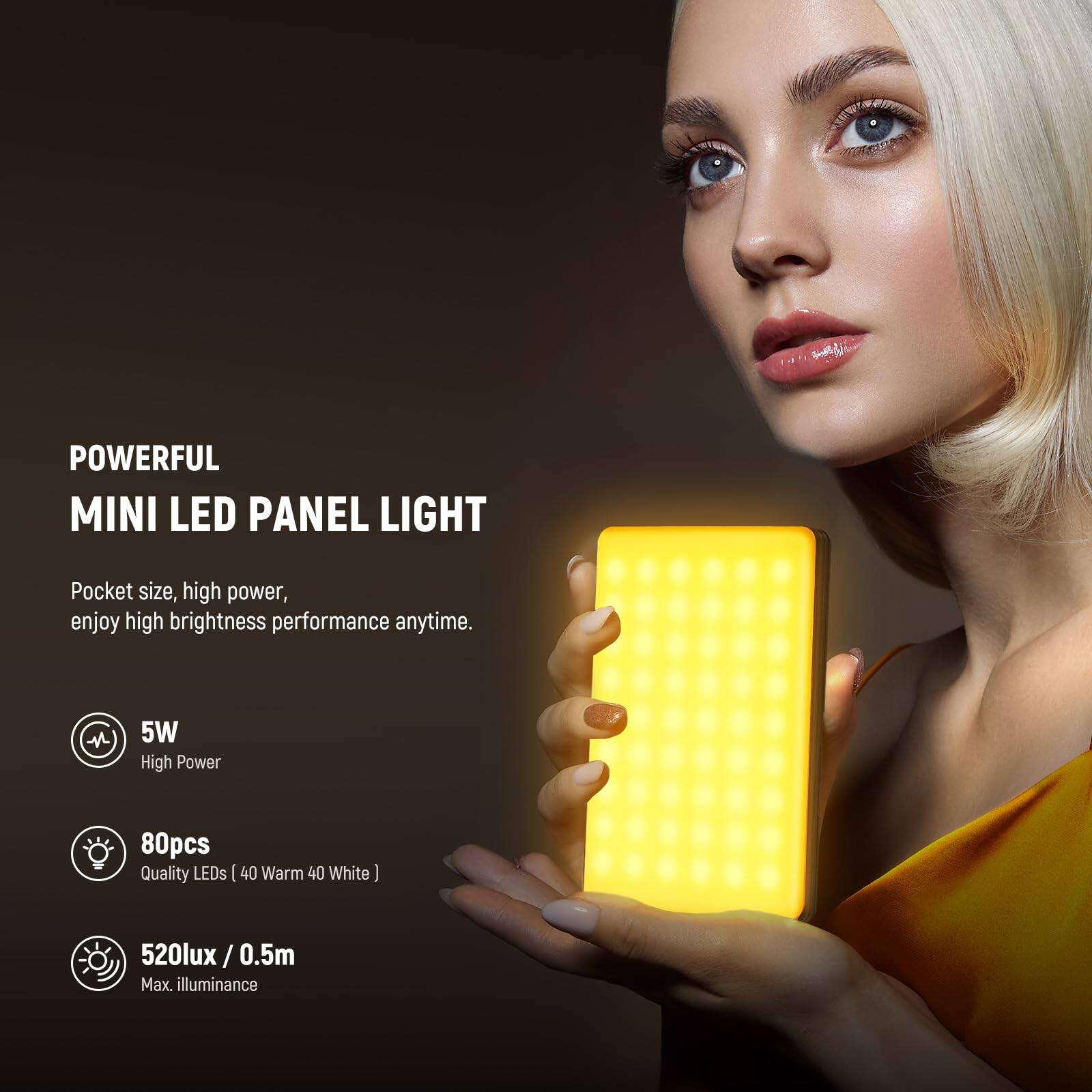 POWERFUL MINI LED PANEL LIGHT  
Pocket size, high power, enjoy high brightness performance anytime.  

- 5W High Power  
- 80pcs Quality LEDs (40 Warm 40 White)  
- 520lux / 0.5m Max. illuminance