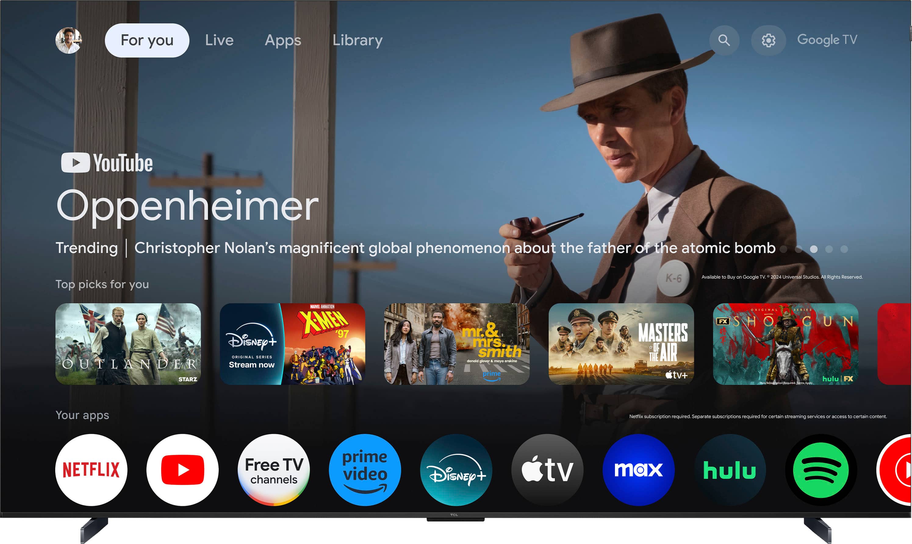 For you Live Apps Library Google TV YouTube Oppenheimer Trending Christopher Nolan's magnificent global phenomenon about the father of the atomic bomb Top picks for you K-6 Available to Buy on Google TV 2004 Universal Studios A Hitchcock Retrospective - - XMEW 97 Disney + ORIGINAL SERIES OUTLANDER Stream now STARZ Mr. & Mrs. Smith - - a - nthtr prime MASTERS OF THE AIR tv+ CRIGINAL FX SHO GUN hulu FX Your apps Netflix, Hulu, Prime Video, Disney+, and TV Max require separate subscriptions to access certain content.