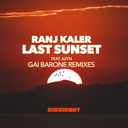 RANJ KALER
LAST SUNSET
FEAT. ASYN
GAI BARONE REMIXES
DISSIDENT