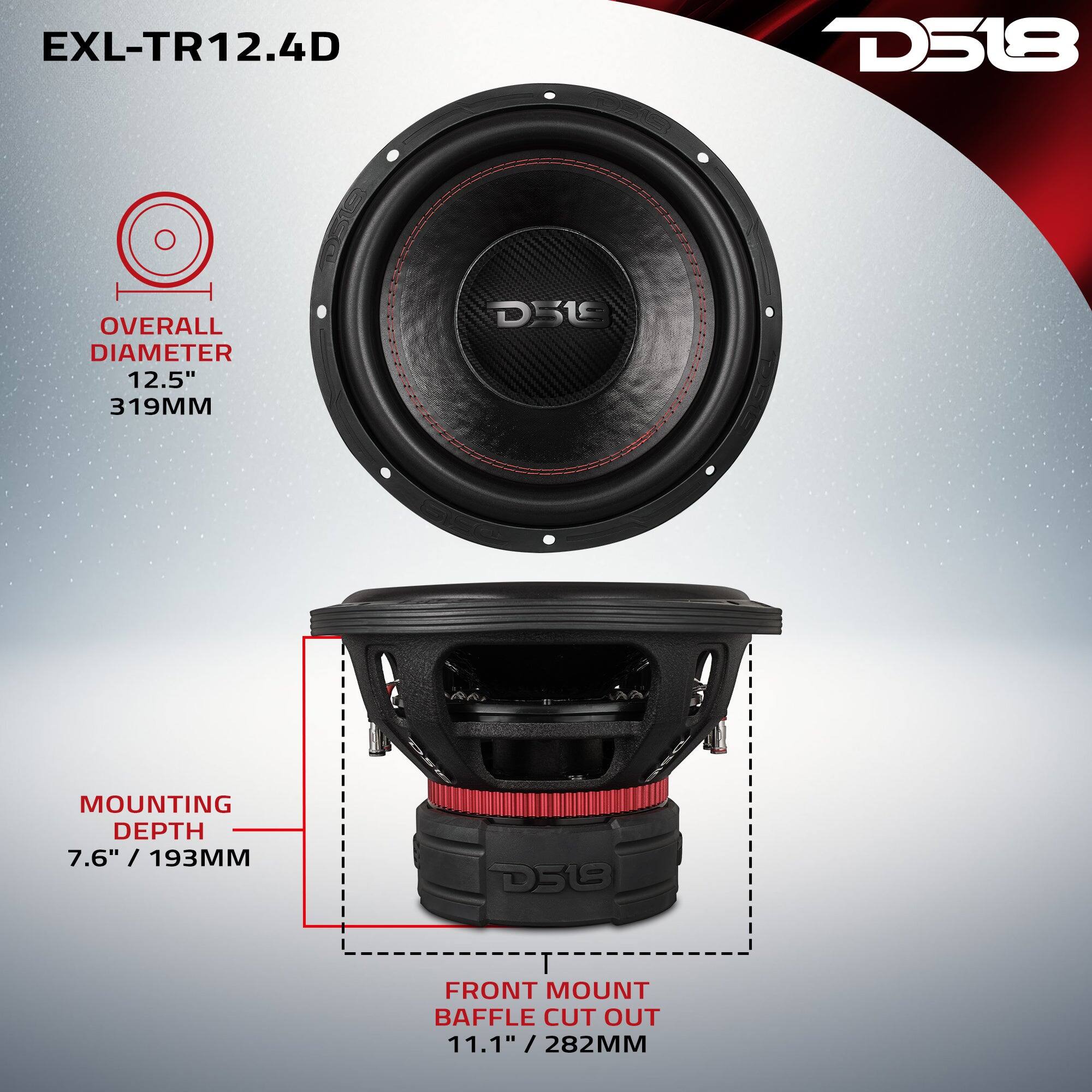 EXL-TR12.4D

D518

OVERALL DIAMETER 12.5" 319MM

MOUNTING DEPTH 7.6" / 193MM

FRONT MOUNT BAFFLE CUT OUT 11.1" / 282MM